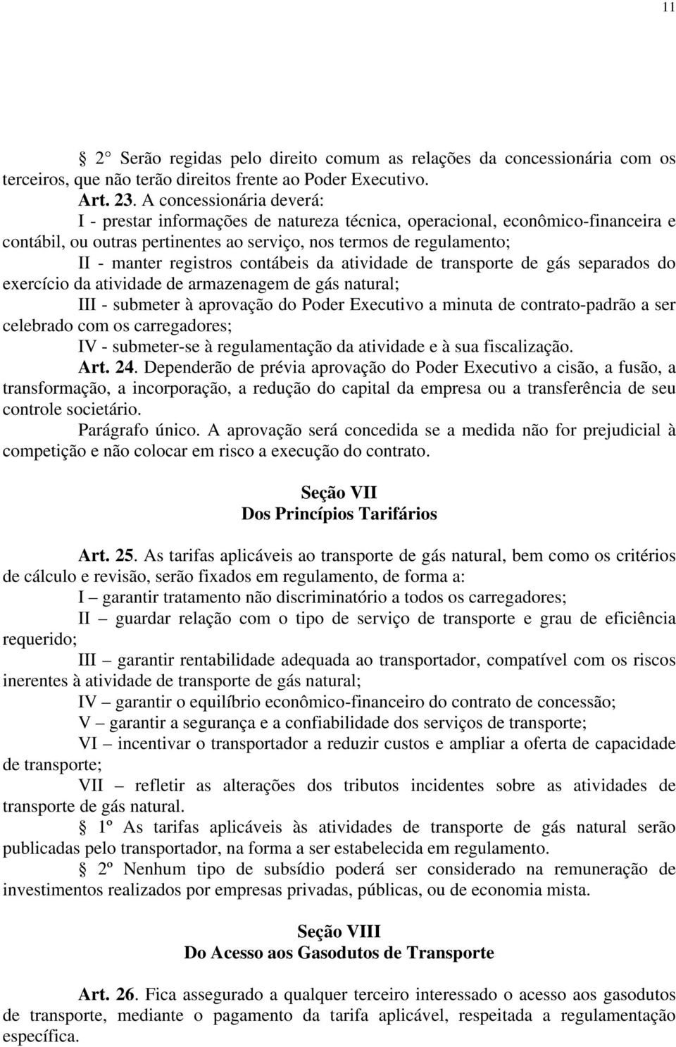 contábeis da atividade de transporte de gás separados do exercício da atividade de armazenagem de gás natural; III - submeter à aprovação do Poder Executivo a minuta de contrato-padrão a ser