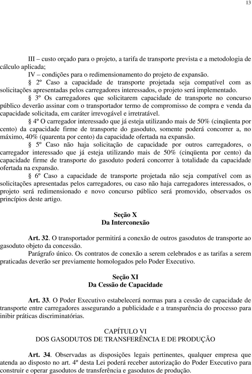 3º Os carregadores que solicitarem capacidade de transporte no concurso público deverão assinar com o transportador termo de compromisso de compra e venda da capacidade solicitada, em caráter