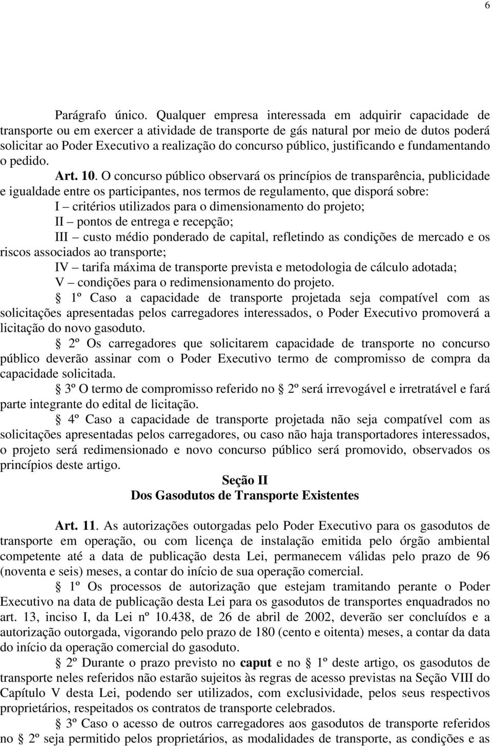 público, justificando e fundamentando o pedido. Art. 10.