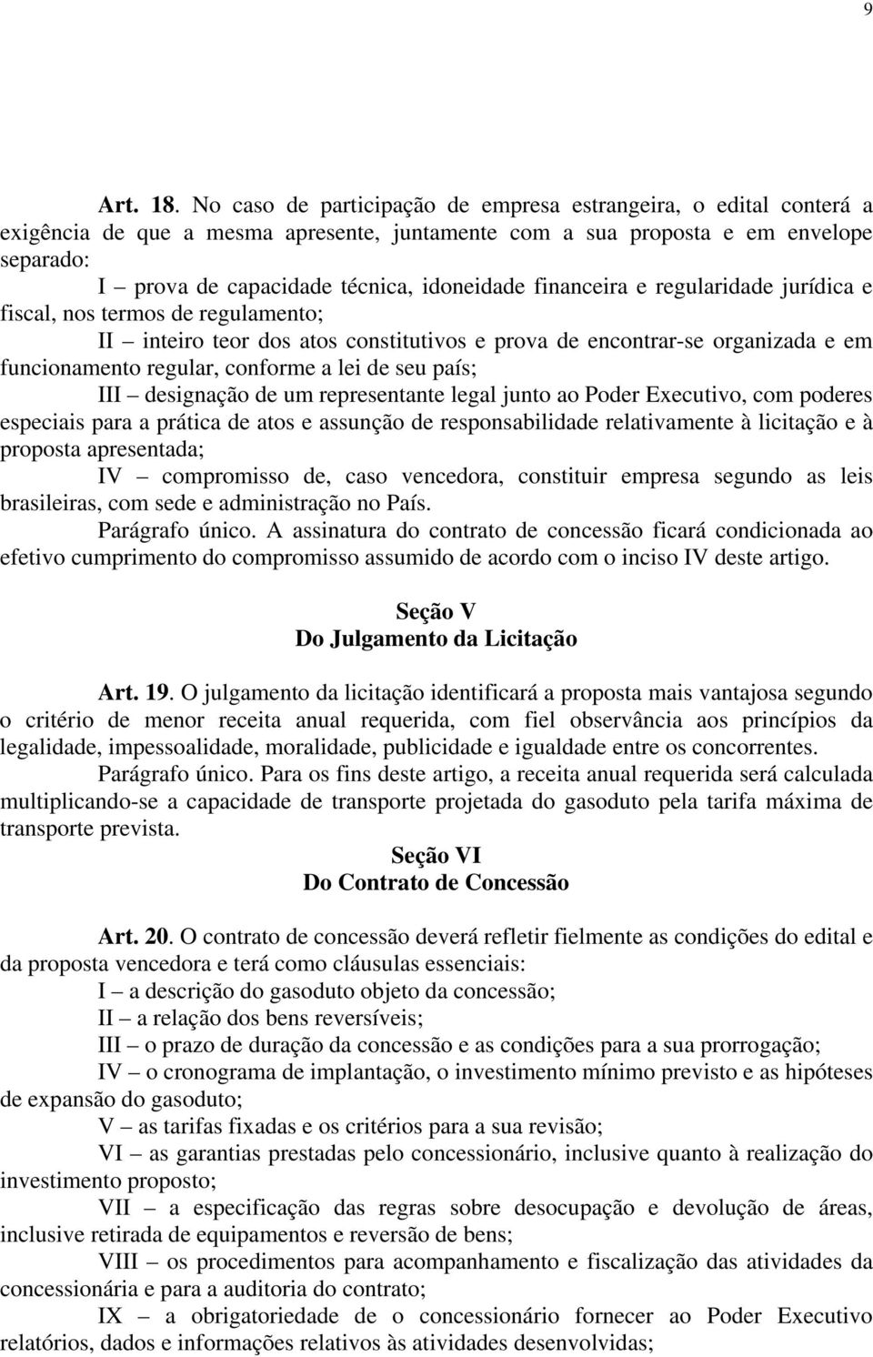 financeira e regularidade jurídica e fiscal, nos termos de regulamento; II inteiro teor dos atos constitutivos e prova de encontrar-se organizada e em funcionamento regular, conforme a lei de seu