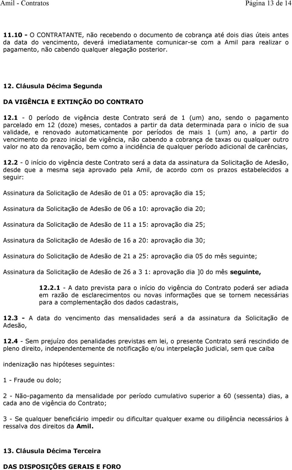 alegação posterior. 12. Cláusula Décima Segunda DA VIGÊNCIA E EXTINÇÃO DO CONTRATO 12.