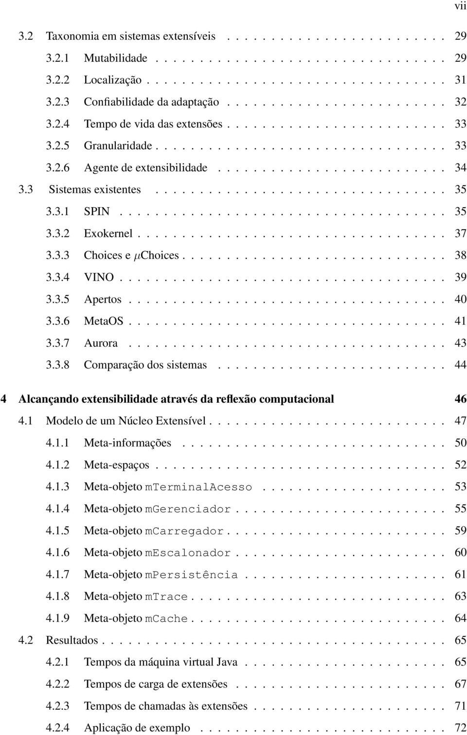 3 Sistemas existentes................................. 35 3.3.1 SPIN..................................... 35 3.3.2 Exokernel................................... 37 3.3.3 Choices e µchoices.............................. 38 3.