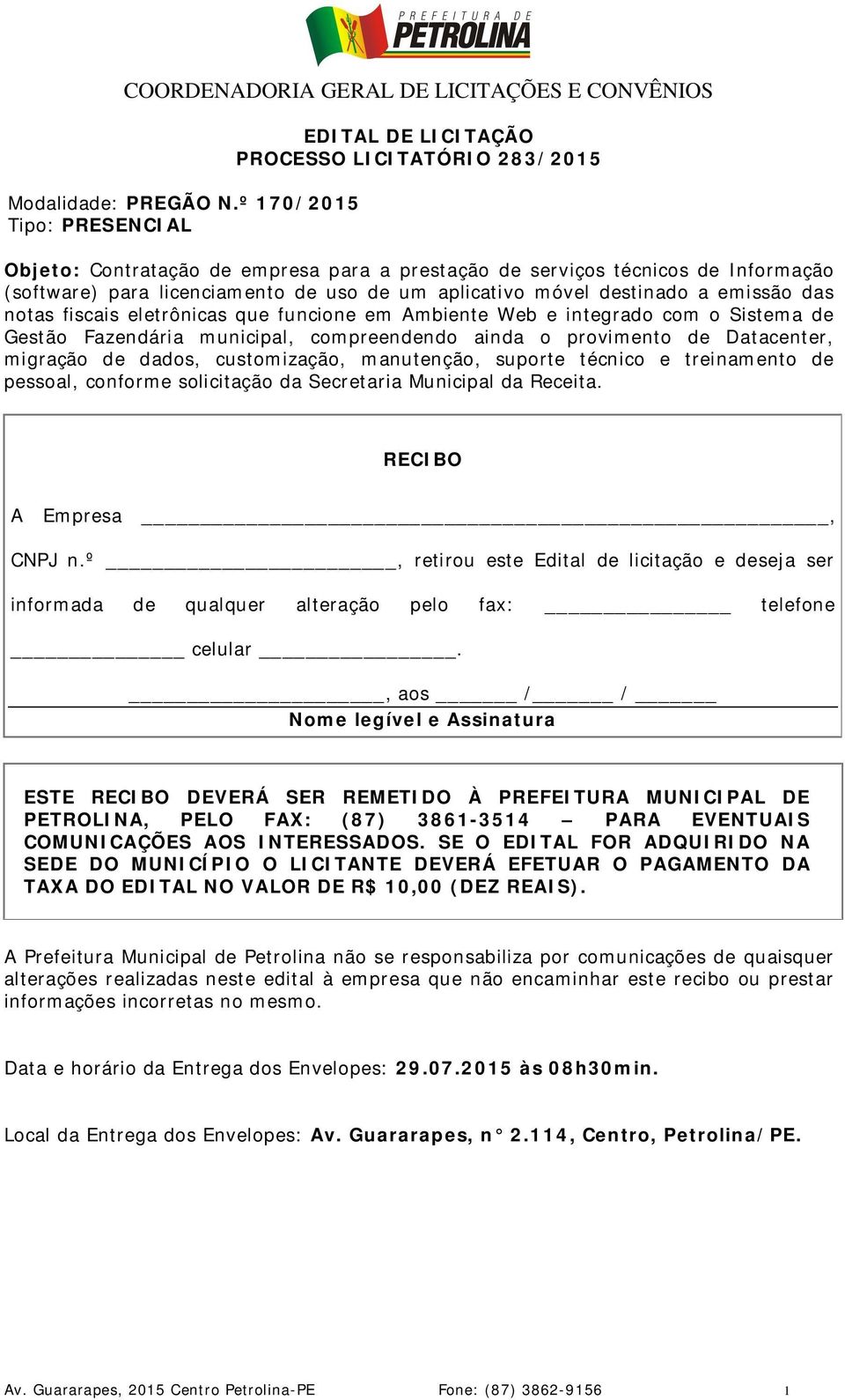 de um aplicativo móvel destinado a emissão das notas fiscais eletrônicas que funcione em Ambiente Web e integrado com o Sistema de Gestão Fazendária municipal, compreendendo ainda o provimento de