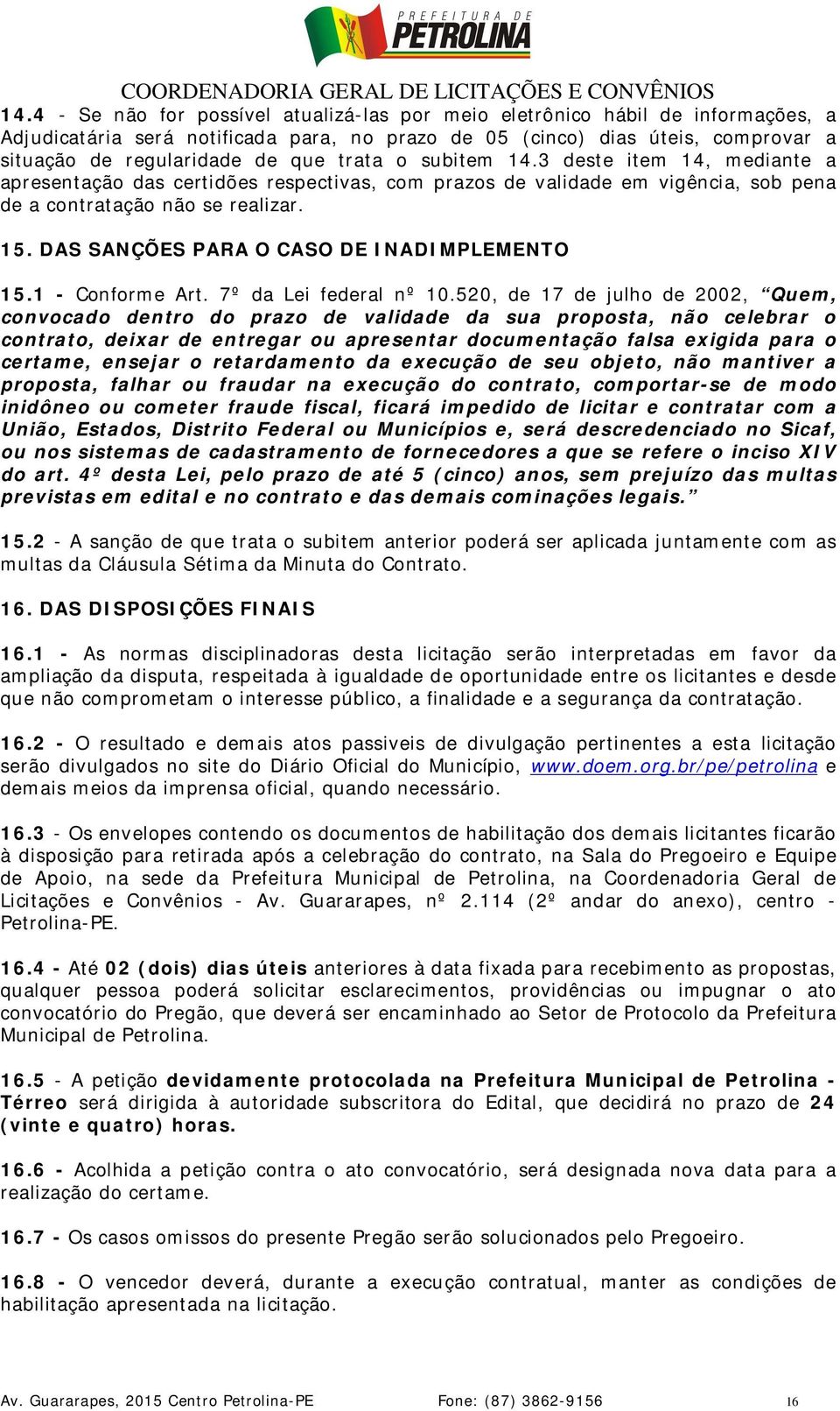 DAS SANÇÕES PARA O CASO DE INADIMPLEMENTO 15.1 - Conforme Art. 7º da Lei federal nº 10.