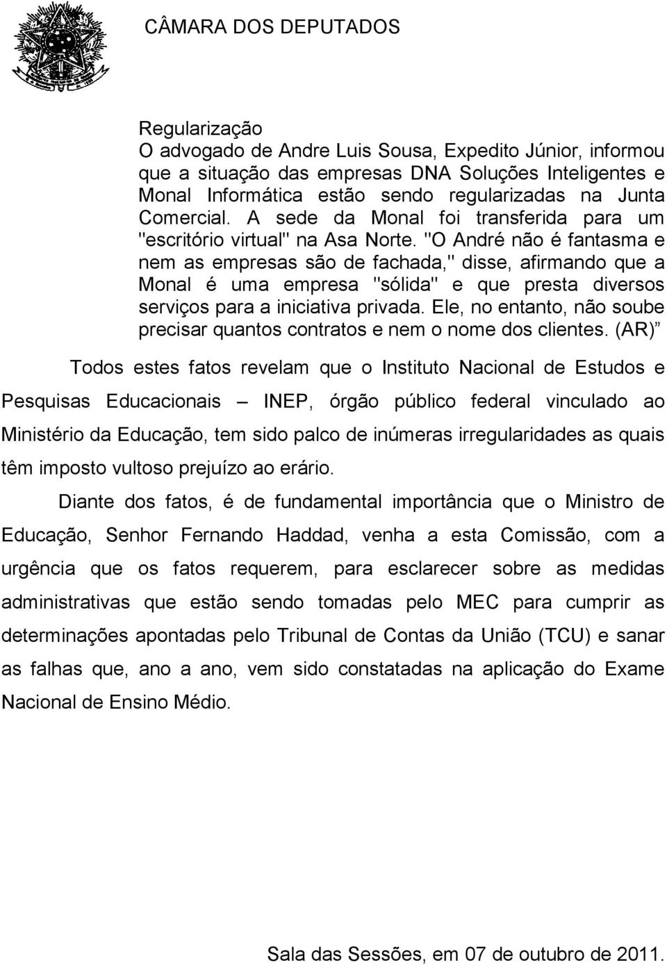 "O André não é fantasma e nem as empresas são de fachada," disse, afirmando que a Monal é uma empresa "sólida" e que presta diversos serviços para a iniciativa privada.