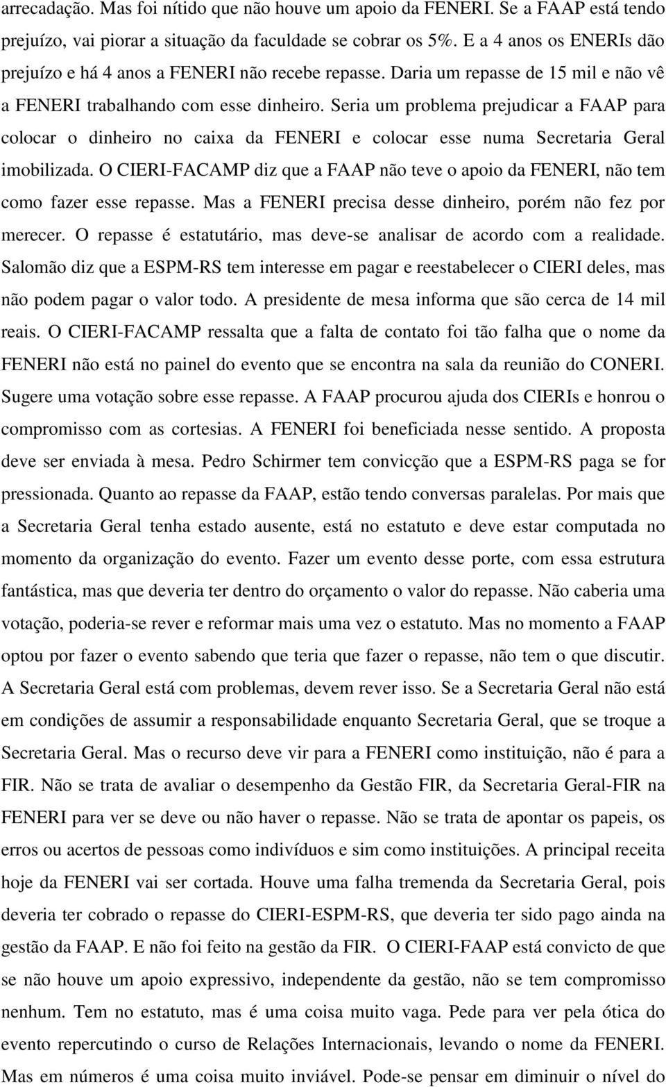 Seria um problema prejudicar a FAAP para colocar o dinheiro no caixa da FENERI e colocar esse numa Secretaria Geral imobilizada.