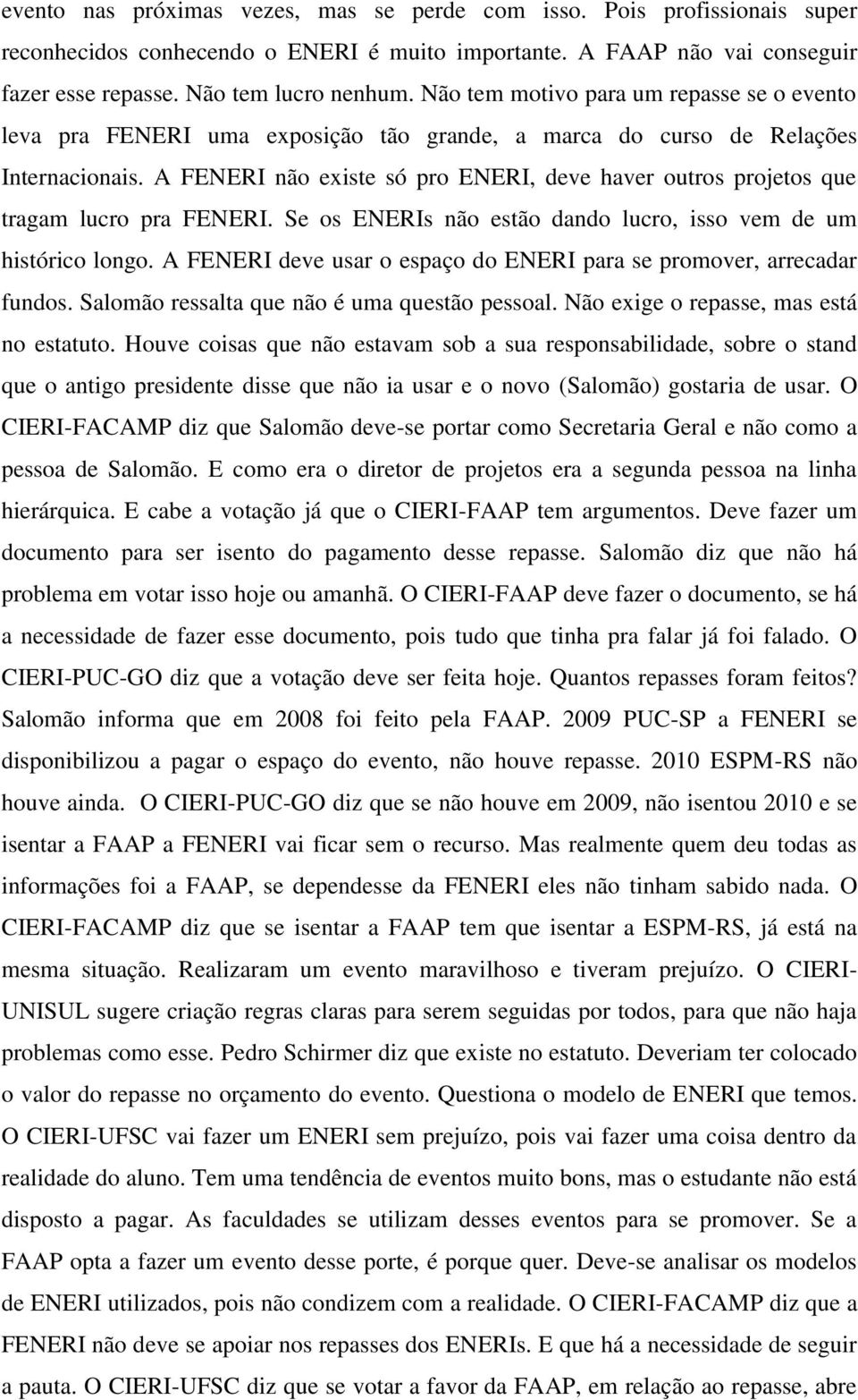 A FENERI não existe só pro ENERI, deve haver outros projetos que tragam lucro pra FENERI. Se os ENERIs não estão dando lucro, isso vem de um histórico longo.