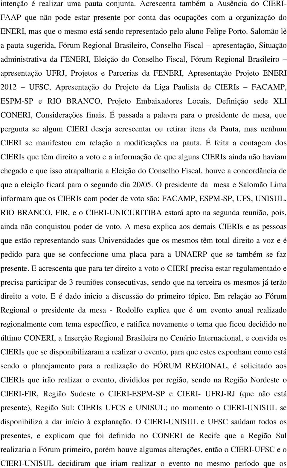 Salomão lê a pauta sugerida, Fórum Regional Brasileiro, Conselho Fiscal apresentação, Situação administrativa da FENERI, Eleição do Conselho Fiscal, Fórum Regional Brasileiro apresentação UFRJ,