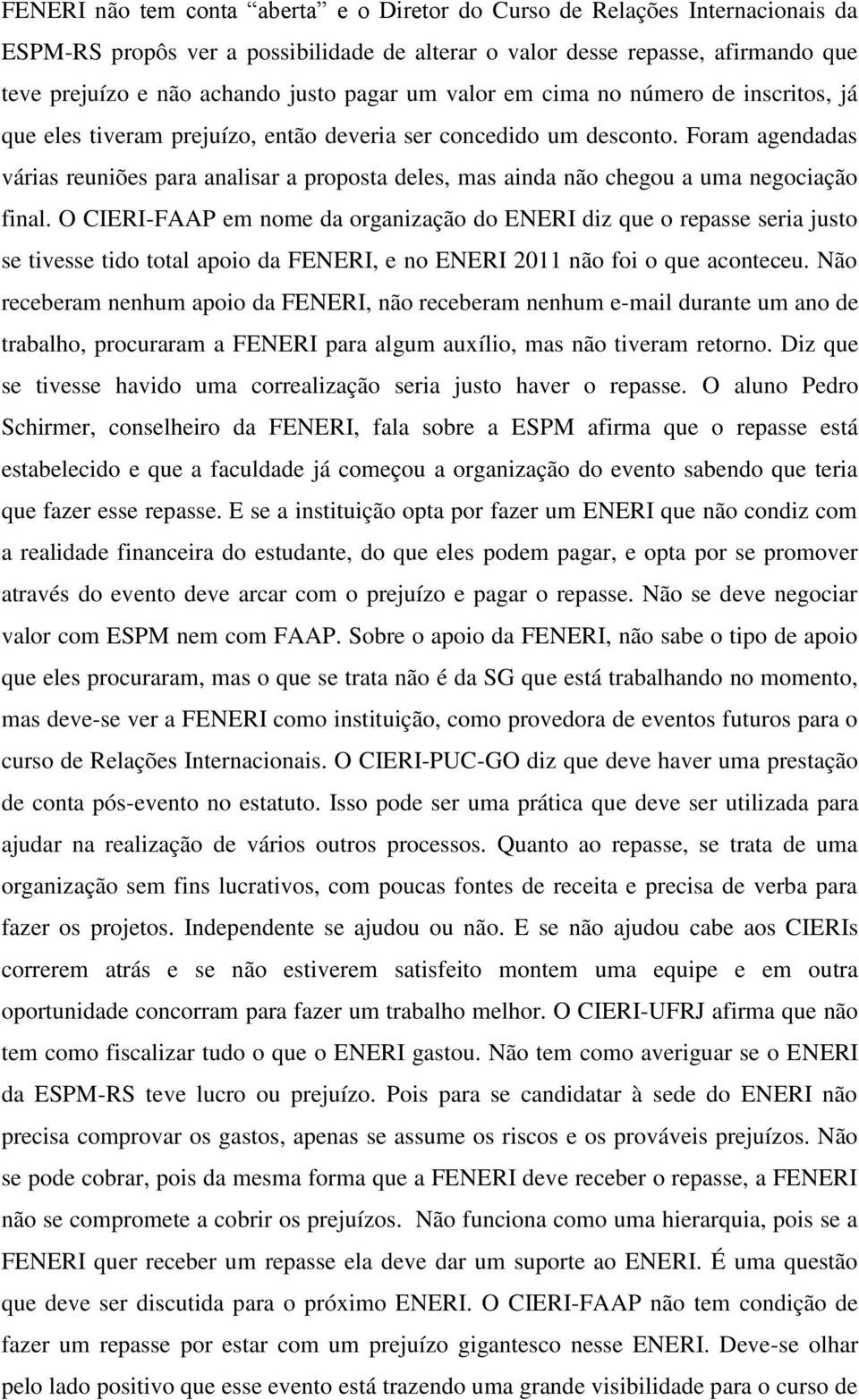 Foram agendadas várias reuniões para analisar a proposta deles, mas ainda não chegou a uma negociação final.