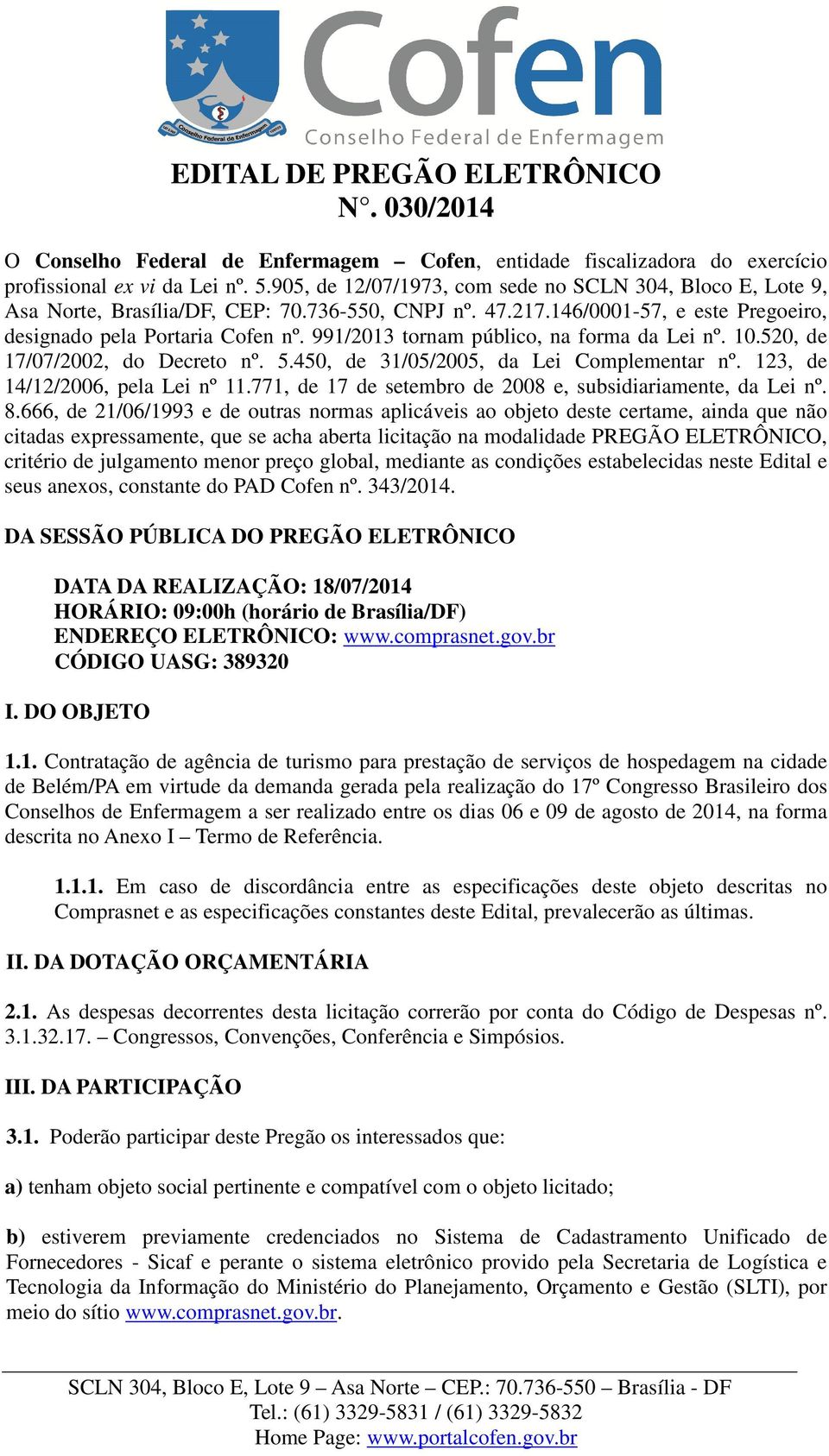 991/2013 tornam público, na forma da Lei nº. 10.520, de 17/07/2002, do Decreto nº. 5.450, de 31/05/2005, da Lei Complementar nº. 123, de 14/12/2006, pela Lei nº 11.