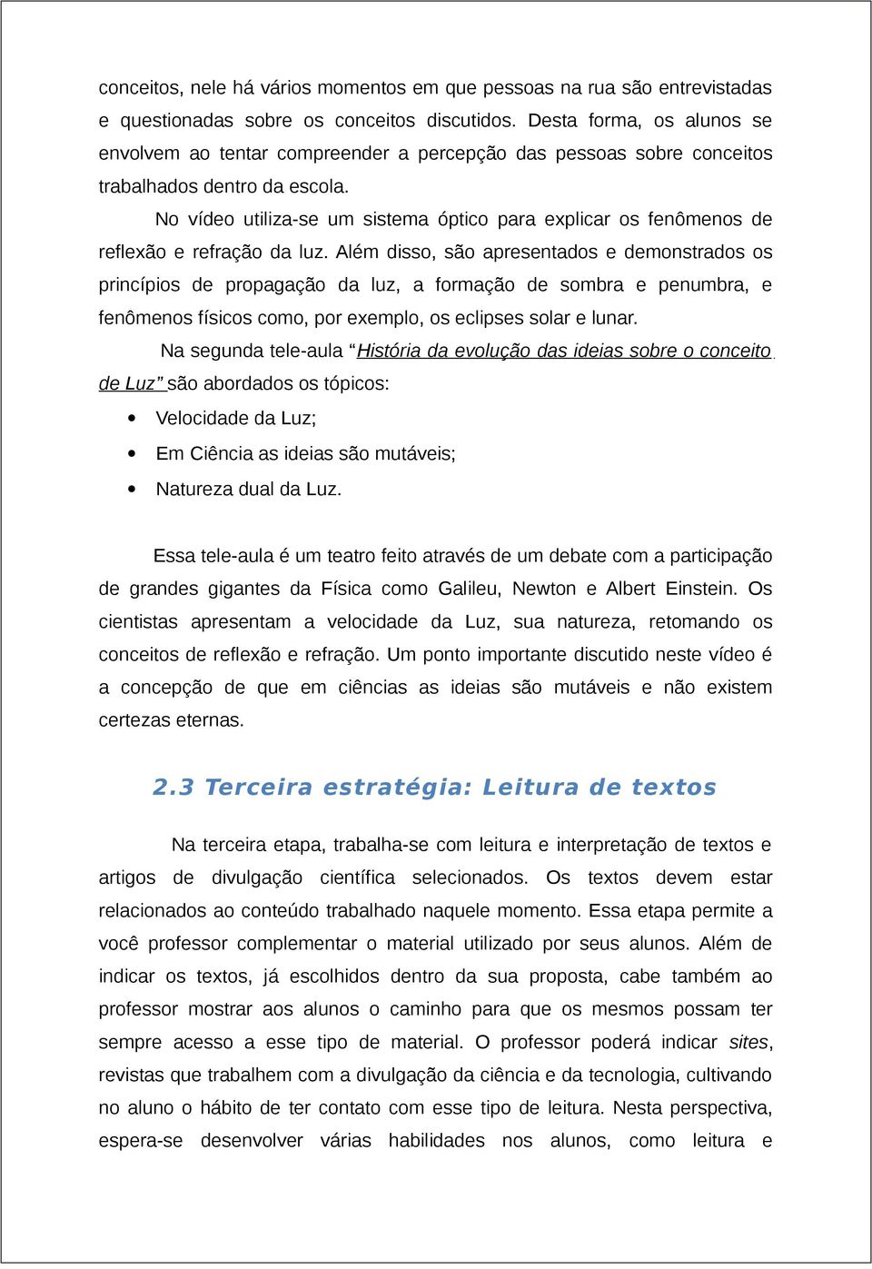 No vídeo utiliza-se um sistema óptico para explicar os fenômenos de reflexão e refração da luz.