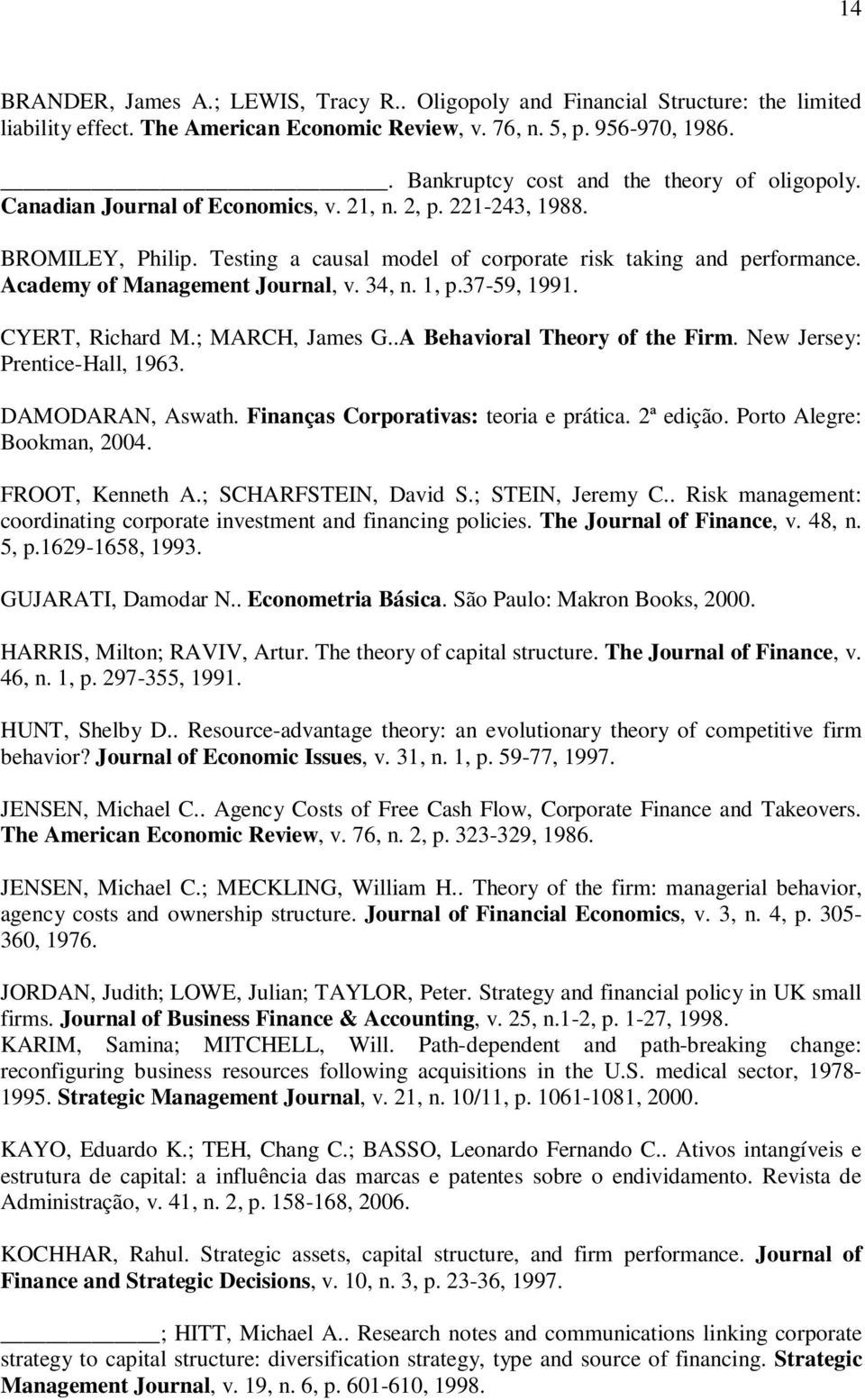 Academy of Management Journal, v. 34, n. 1, p.37-59, 1991. CYERT, Richard M.; MARCH, James G..A Behavioral Theory of the Firm. New Jersey: Prentice-Hall, 1963. DAMODARAN, Aswath.