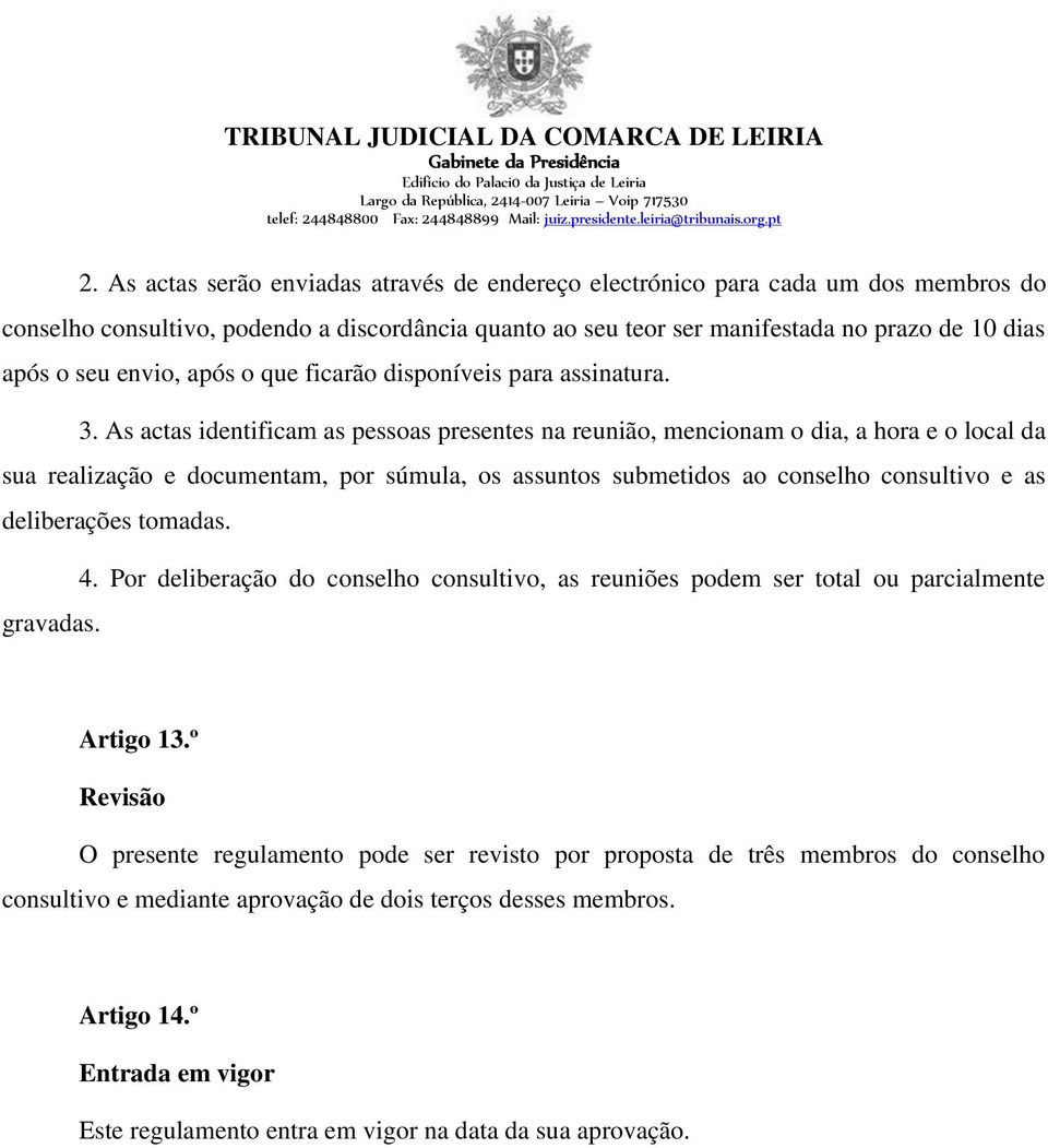 As actas identificam as pessoas presentes na reunião, mencionam o dia, a hora e o local da sua realização e documentam, por súmula, os assuntos submetidos ao conselho consultivo e as deliberações