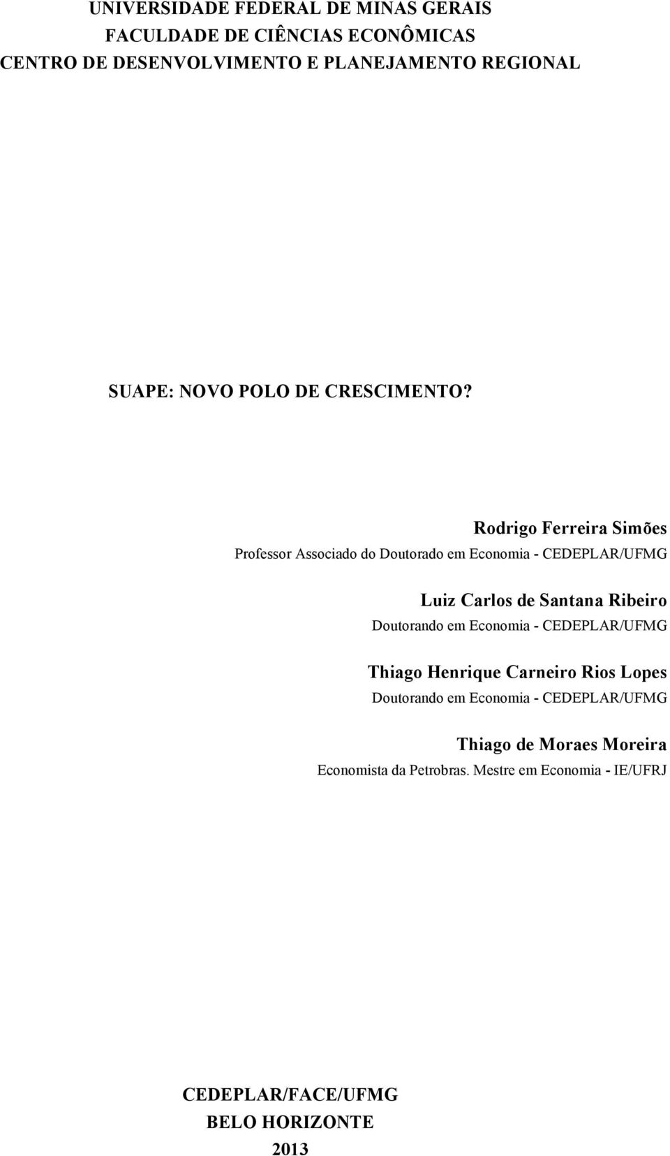 Rodrigo Ferreira Simões Professor Associado do Doutorado em Economia - CEDEPLAR/UFMG Luiz Carlos de Santana Ribeiro