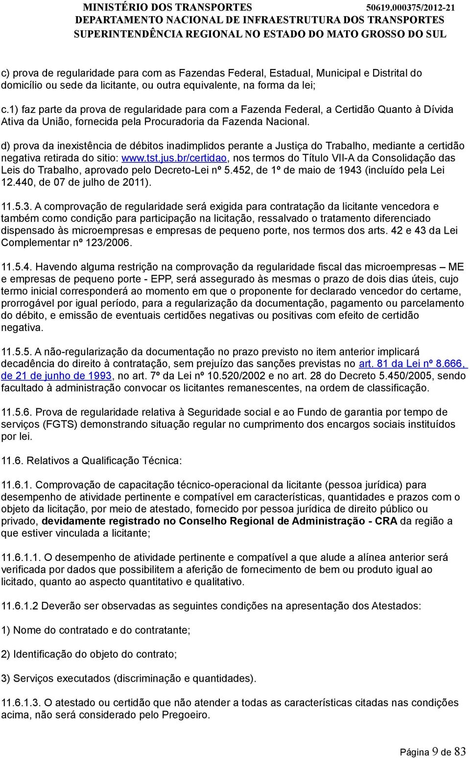 d) prova da inexistência de débitos inadimplidos perante a Justiça do Trabalho, mediante a certidão negativa retirada do sitio: www.tst.jus.