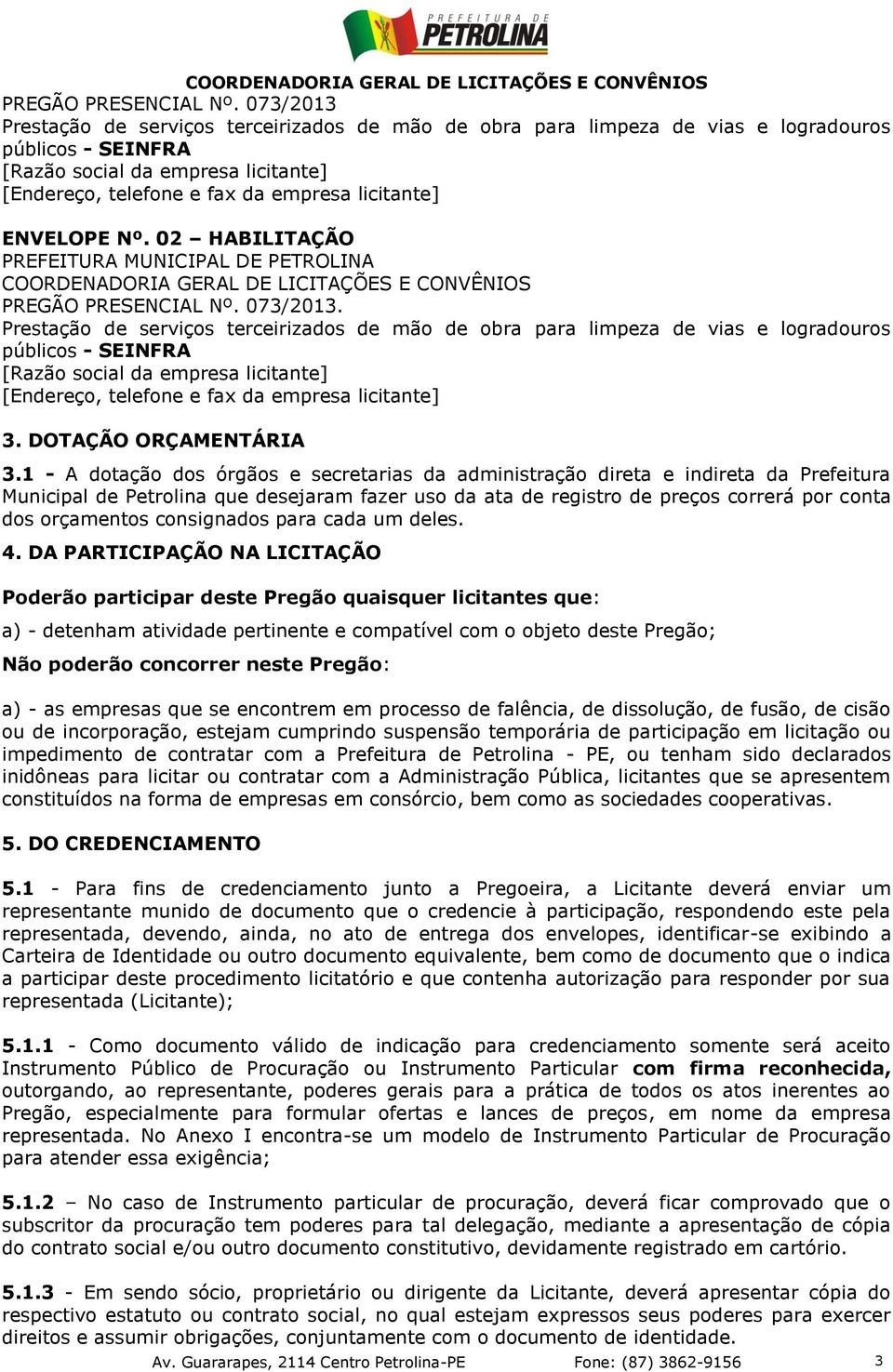 ENVELOPE Nº. 02 HABILITAÇÃO PREFEITURA MUNICIPAL DE PETROLINA COORDENADORIA GERAL DE LICITAÇÕES E CONVÊNIOS  073/2013.