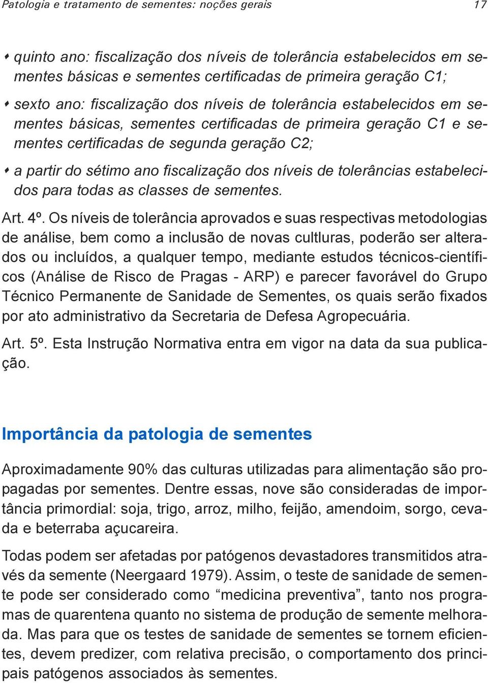 fiscalização dos níveis de tolerâncias estabelecidos para todas as classes de sementes Art 4º Os níveis de tolerância aprovados e suas respectivas metodologias de análise, bem como a inclusão de