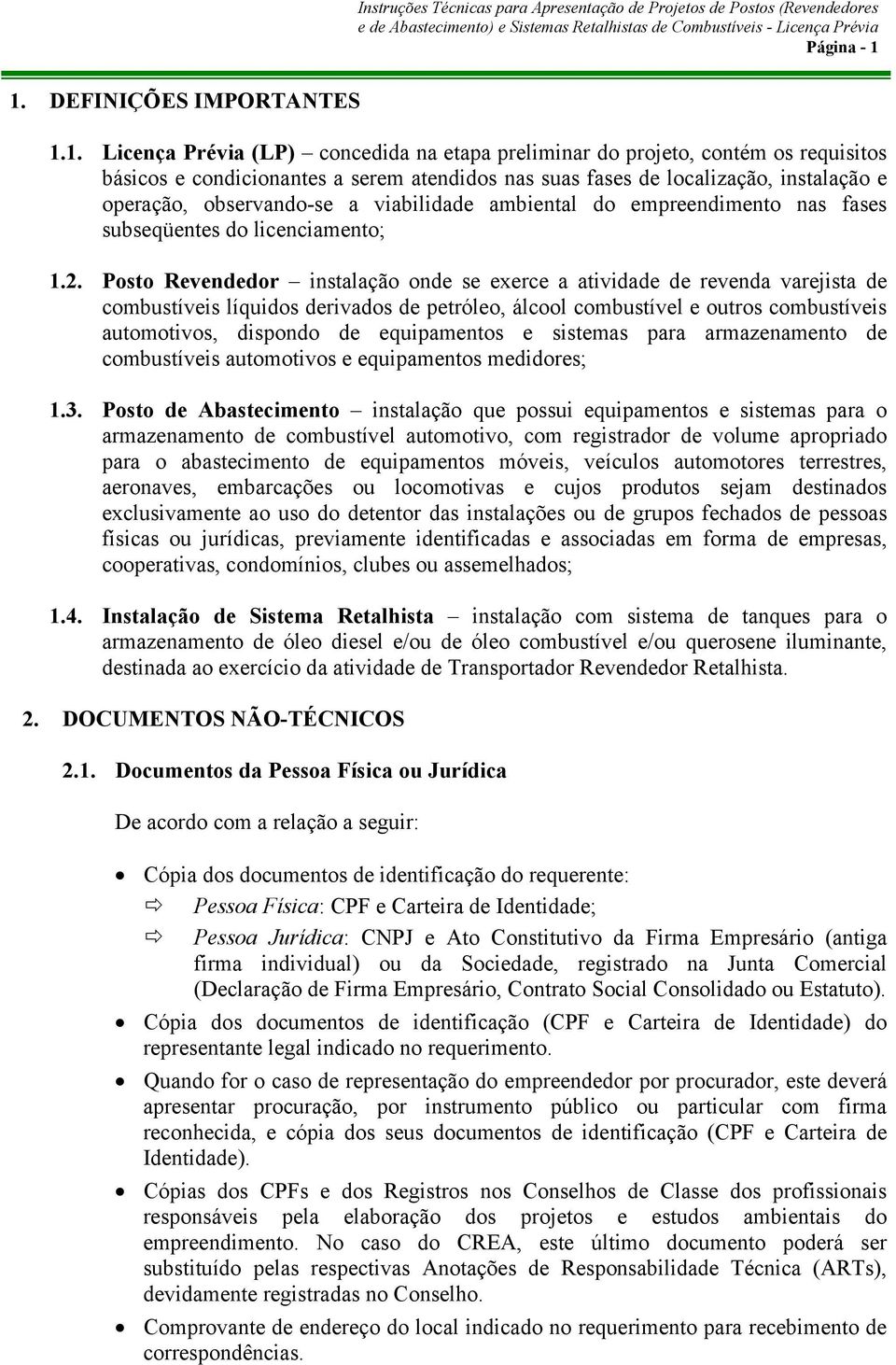 e operação, observando-se a viabilidade ambiental do empreendimento nas fases subseqüentes do licenciamento; 1.2.