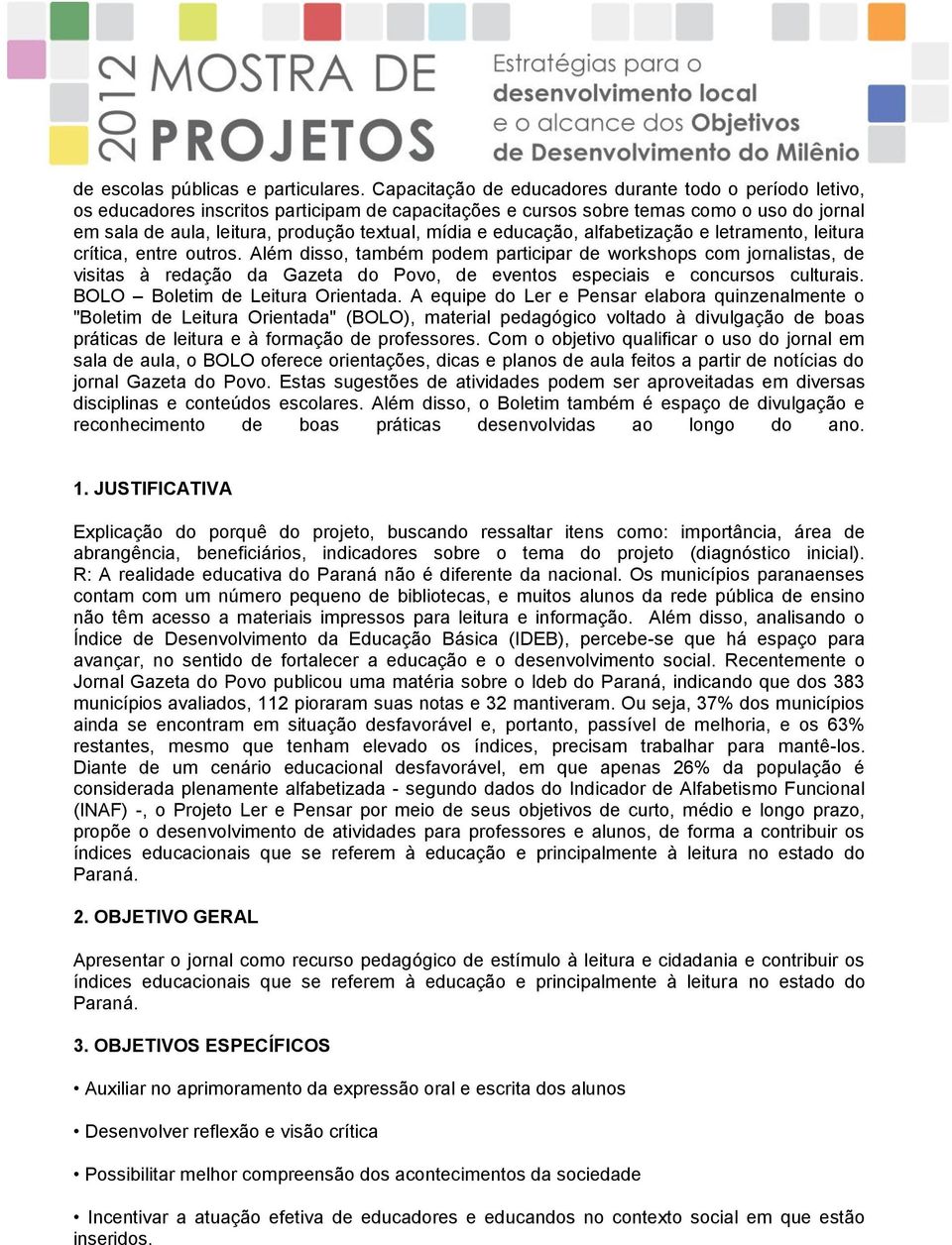 e educação, alfabetização e letramento, leitura crítica, entre outros.