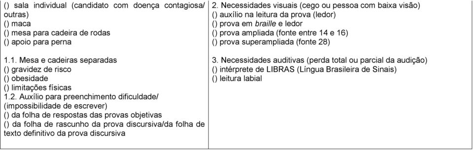 Auxílio para preenchimento dificuldade/ (impossibilidade de escrever) () da folha de respostas das provas objetivas () da folha de rascunho da prova discursiva/da folha de texto