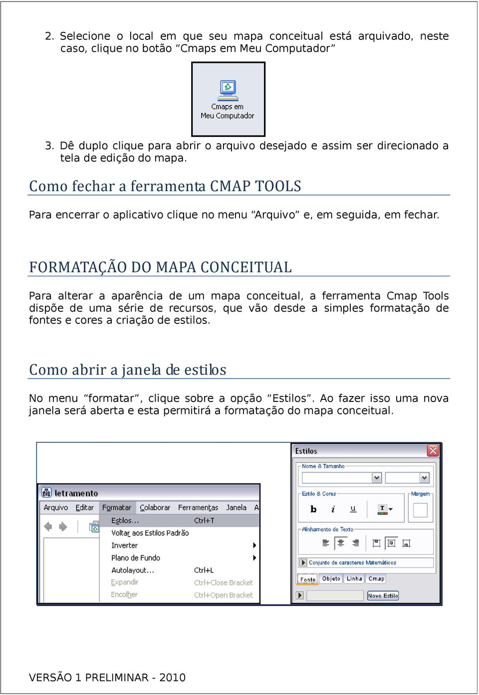 Como fechar a ferramenta CMAP TOOLS Para encerrar o aplicativo clique no menu Arquivo e, em seguida, em fechar.