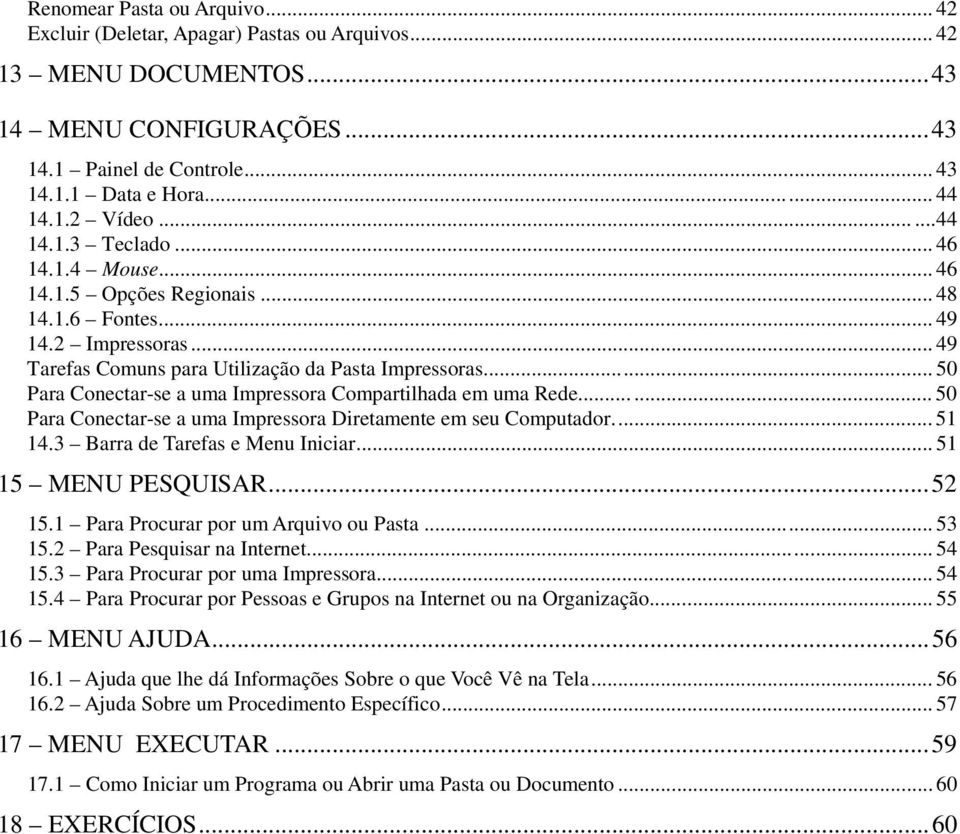 .. 50 Para Conectar-se a uma Impressora Compartilhada em uma Rede...... 50 Para Conectar-se a uma Impressora Diretamente em seu Computador... 51 14.3 Barra de Tarefas e Menu Iniciar.