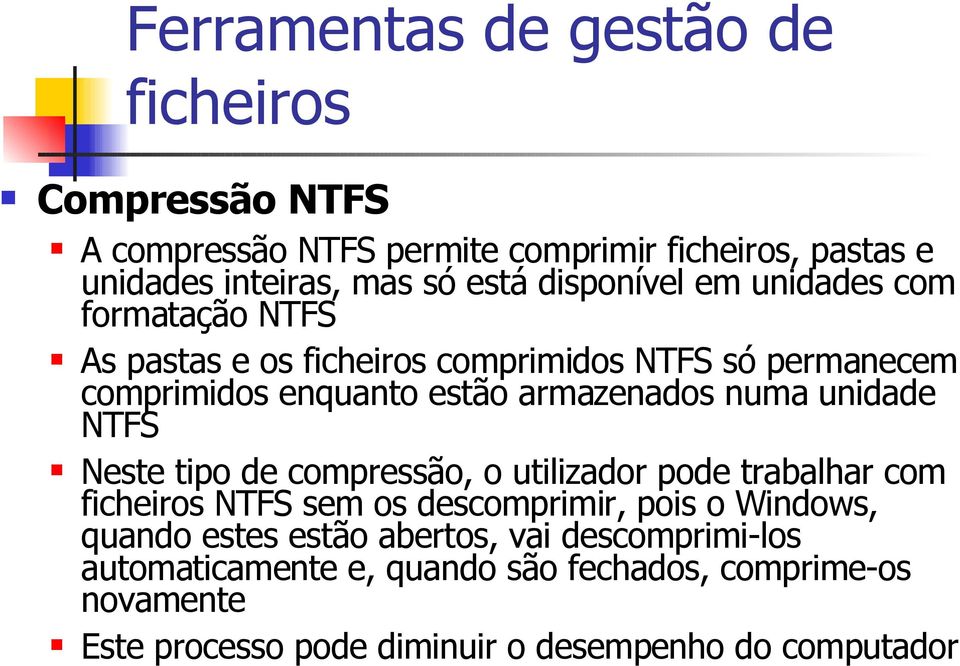 tipo de compressão, o utilizador pode trabalhar com NTFS sem os descomprimir, pois o Windows, quando estes estão abertos, vai