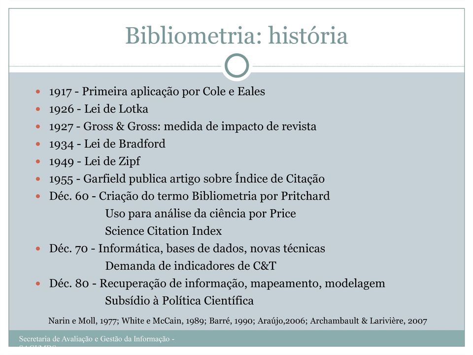 60 - Criação do termo Bibliometria por Pritchard Uso para análise da ciência por Price Science Citation Index Déc.