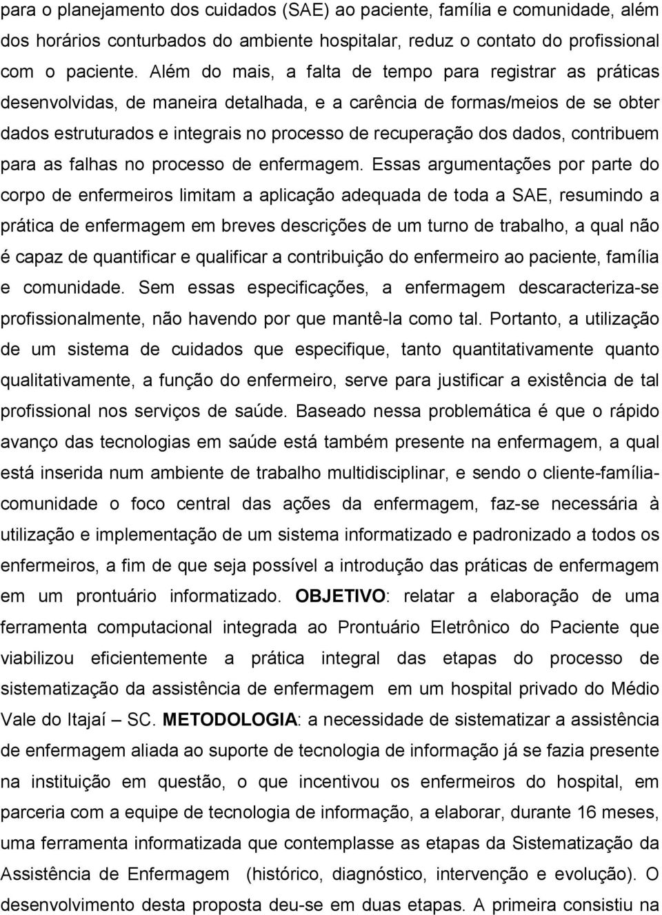 dados, contribuem para as falhas no processo de enfermagem.