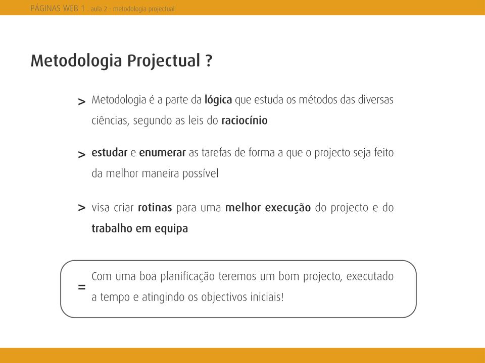 raciocínio > estudar e enumerar as tarefas de forma a que o projecto seja feito da melhor maneira