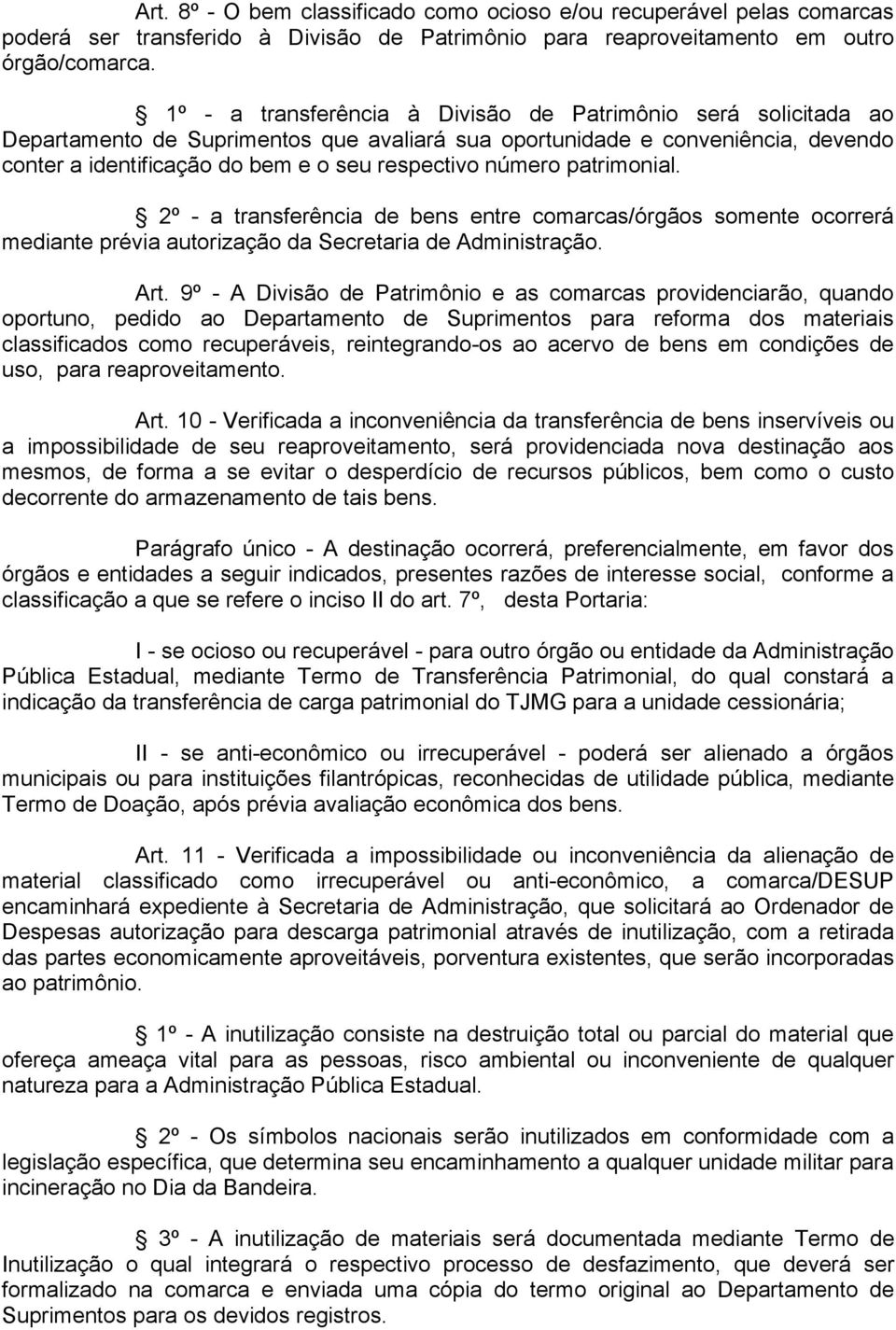 número patrimonial. 2º - a transferência de bens entre comarcas/órgãos somente ocorrerá mediante prévia autorização da Secretaria de Administração. Art.