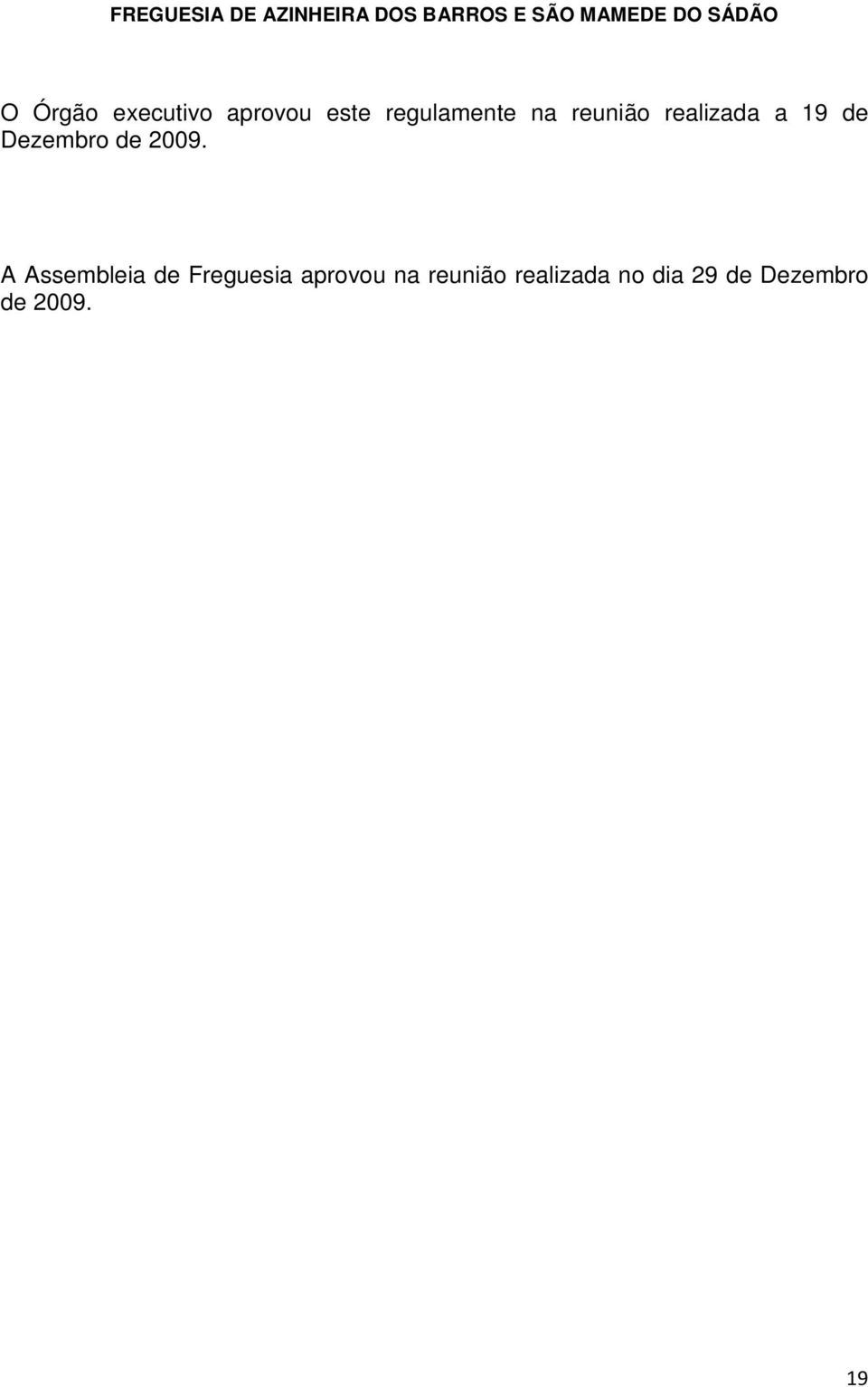 2009. A Assembleia de Freguesia aprovou na