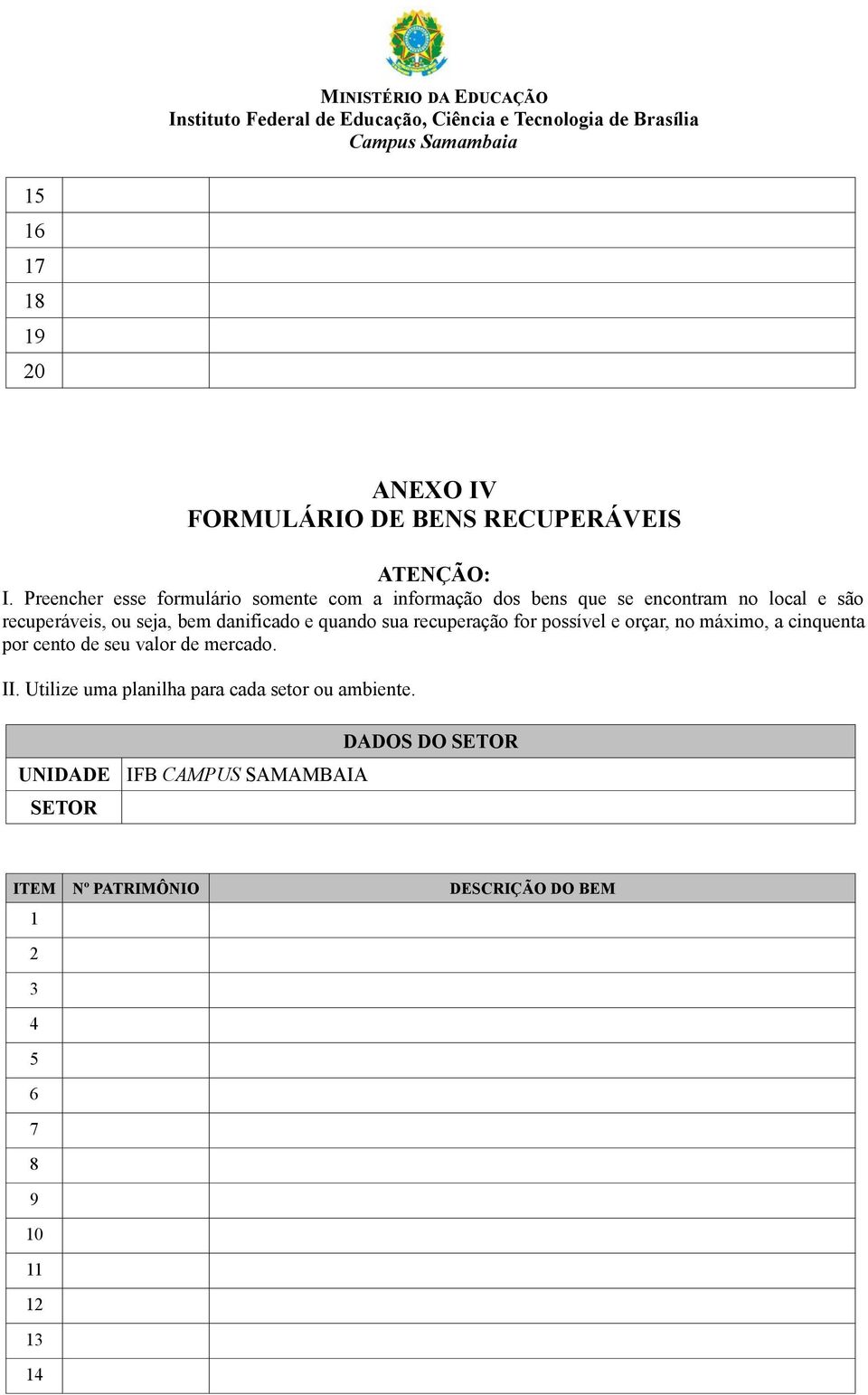 danificado e quando sua recuperação for possível e orçar, no máximo, a cinquenta por cento de seu valor de mercado. II.