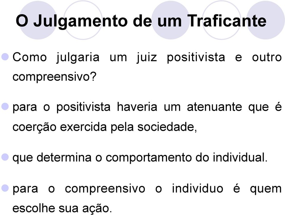 para o positivista haveria um atenuante que é coerção exercida