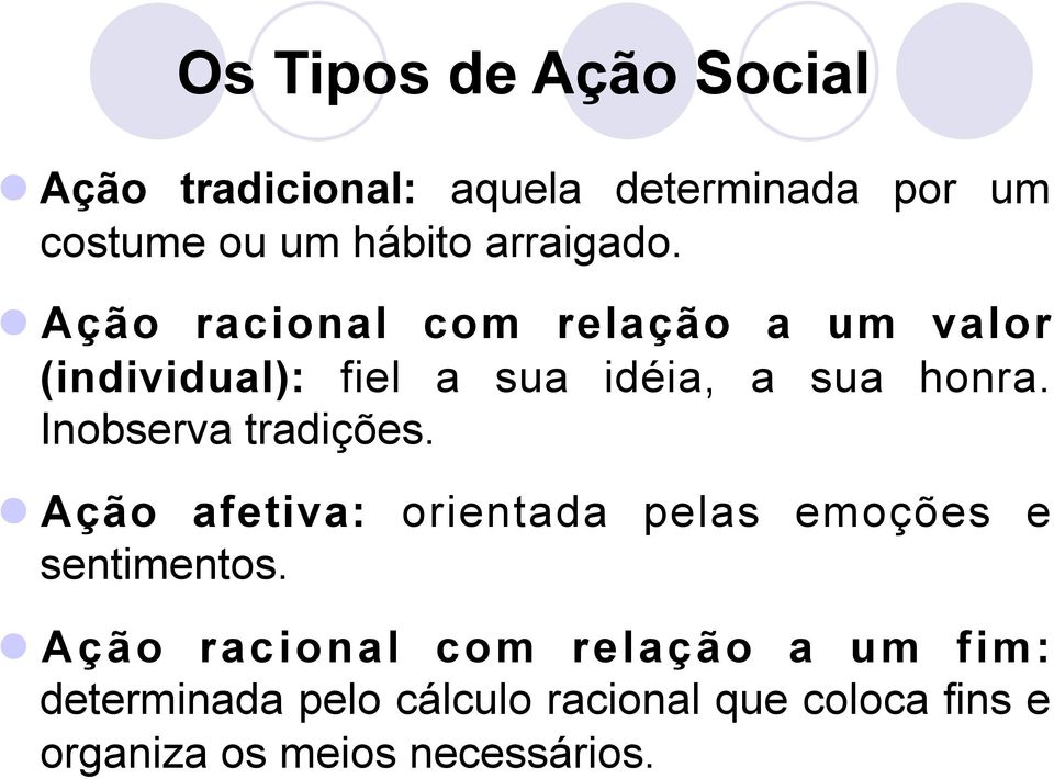 Inobserva tradições. Ação afetiva: orientada pelas emoções e sentimentos.