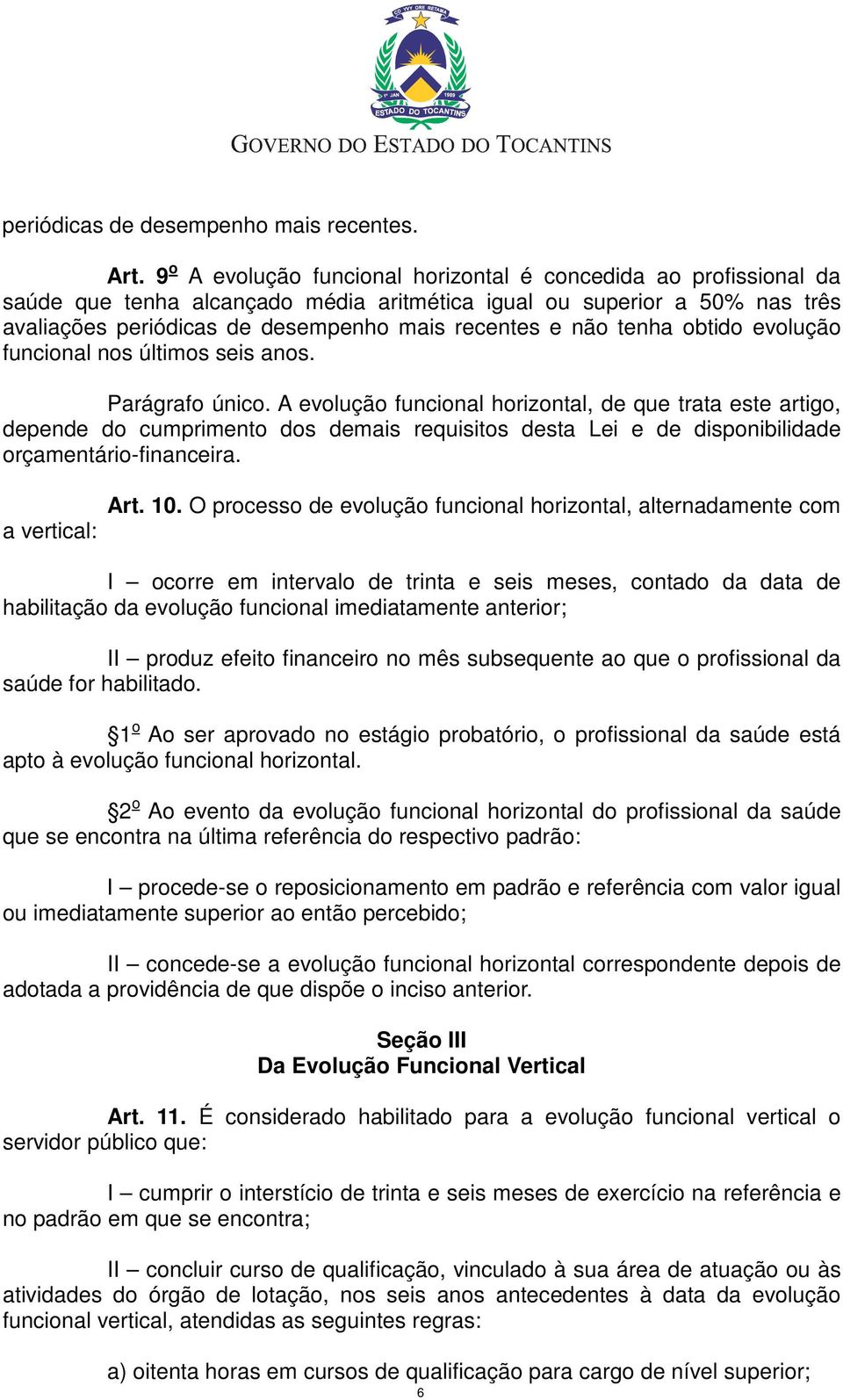 tenha obtido evolução funcional nos últimos seis anos. Parágrafo único.