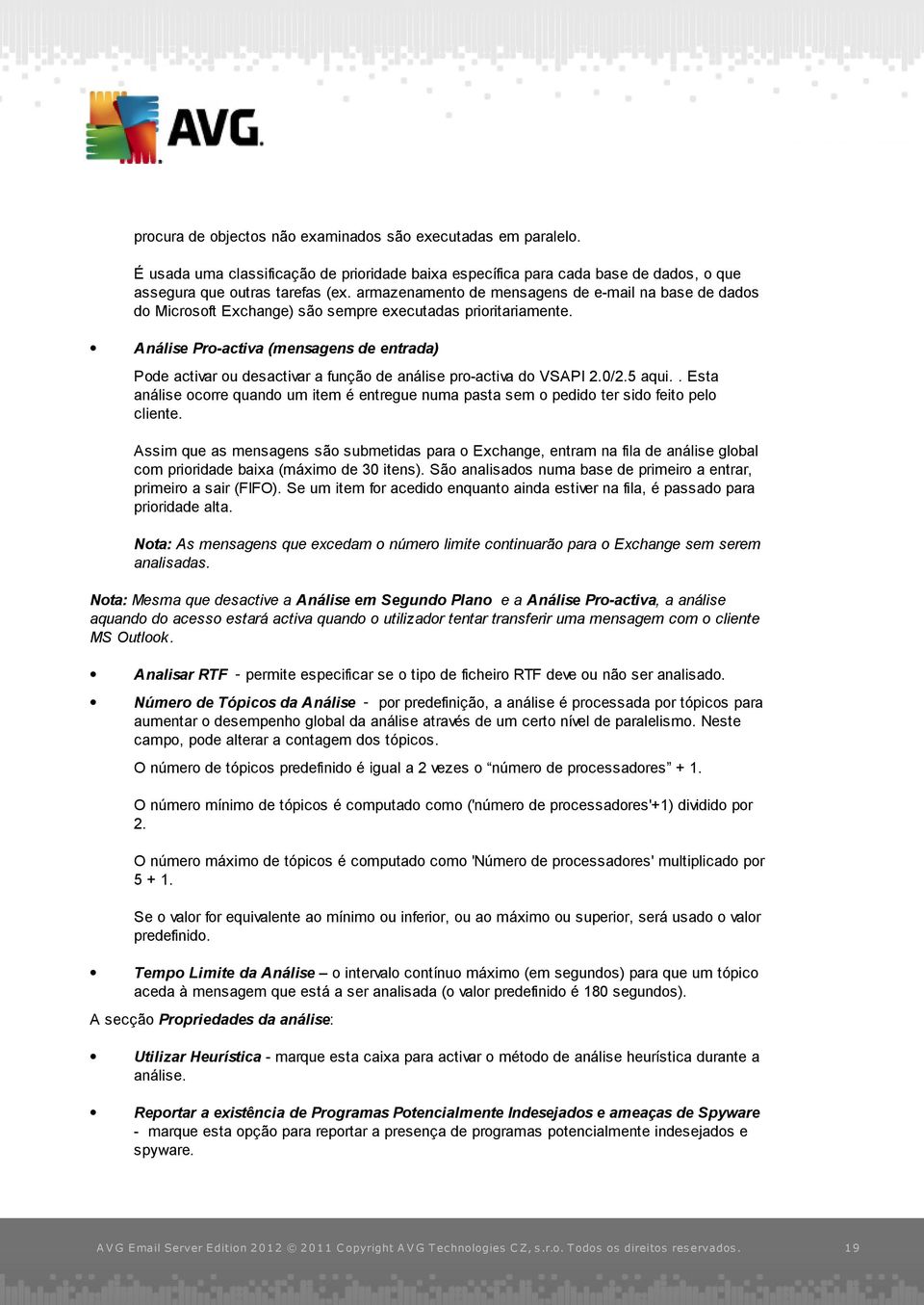 Análise Pro-activa (mensagens de entrada) Pode activar ou desactivar a função de análise pro-activa do VSAPI 2.0/2.5 aqui.