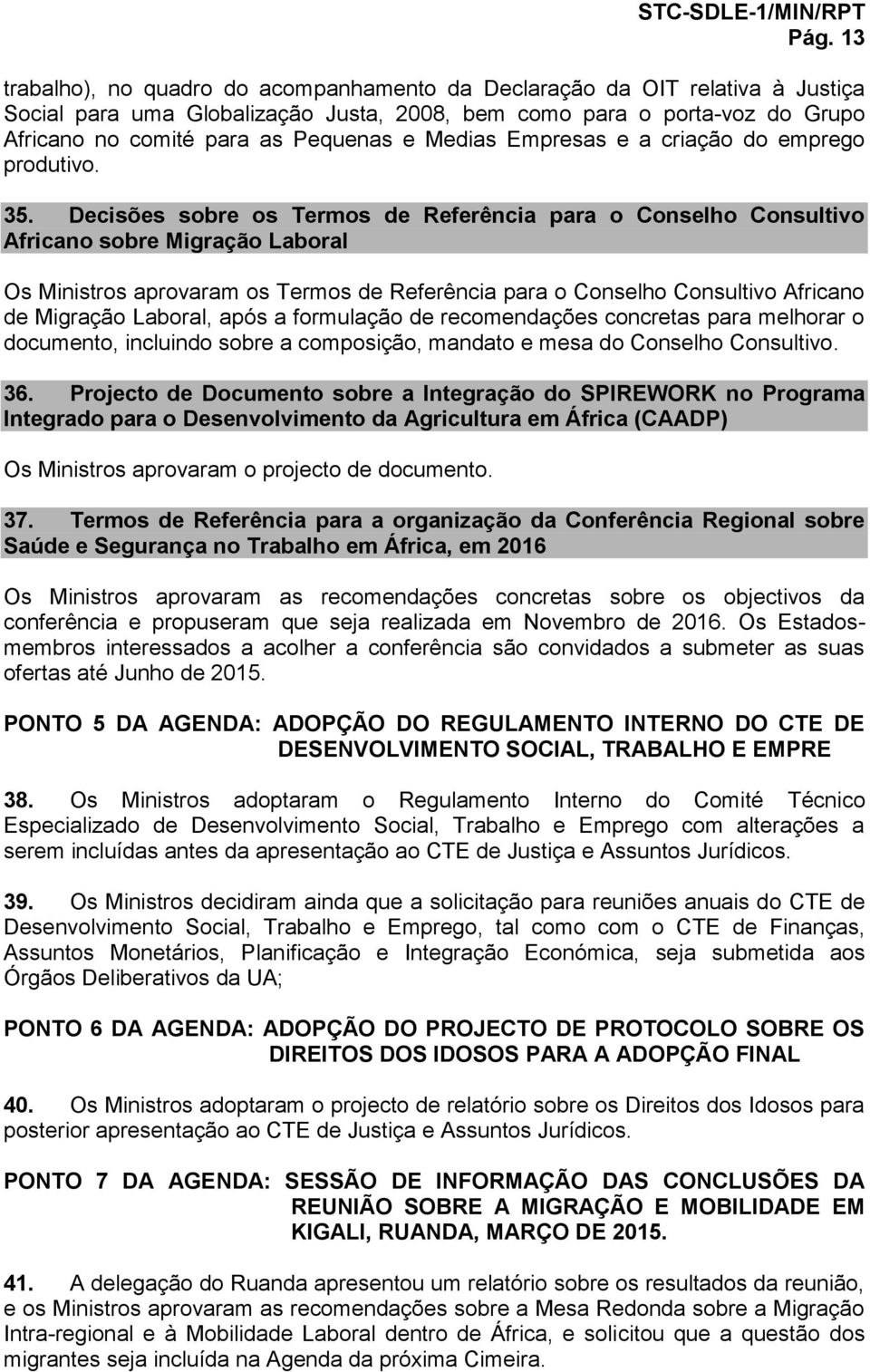 Decisões sobre os Termos de Referência para o Conselho Consultivo Africano sobre Migração Laboral Os Ministros aprovaram os Termos de Referência para o Conselho Consultivo Africano de Migração