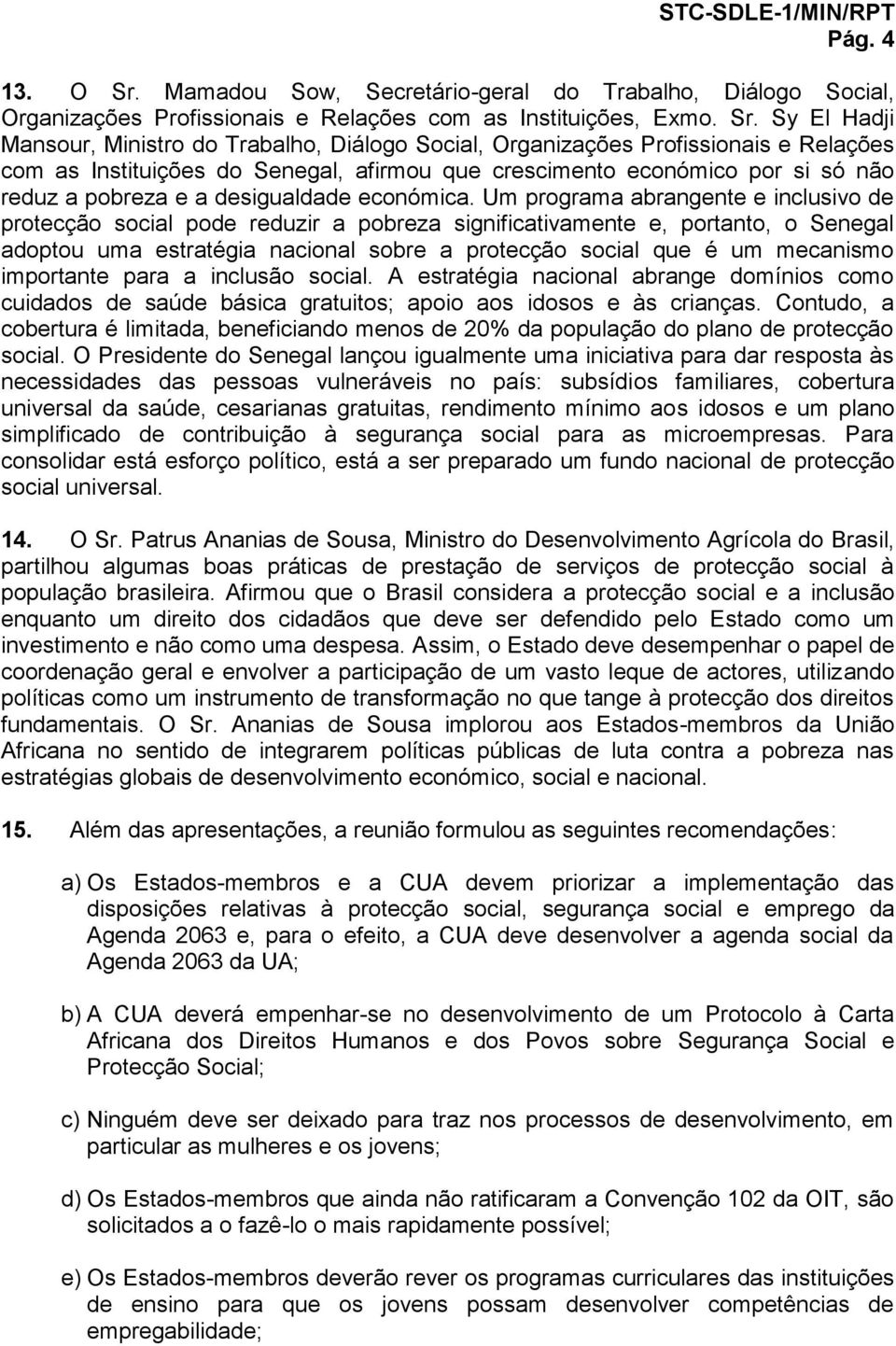 Sy El Hadji Mansour, Ministro do Trabalho, Diálogo Social, Organizações Profissionais e Relações com as Instituições do Senegal, afirmou que crescimento económico por si só não reduz a pobreza e a