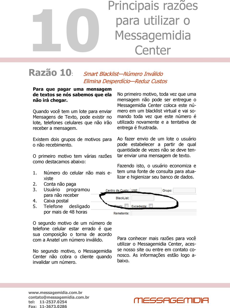 Smart Blacklist Número Inválido Elimina Desperdício Reduz Custos No primeiro motivo, toda vez que uma mensagem não pode ser entregue o coloca este número em um blacklist virtual e vai somando toda