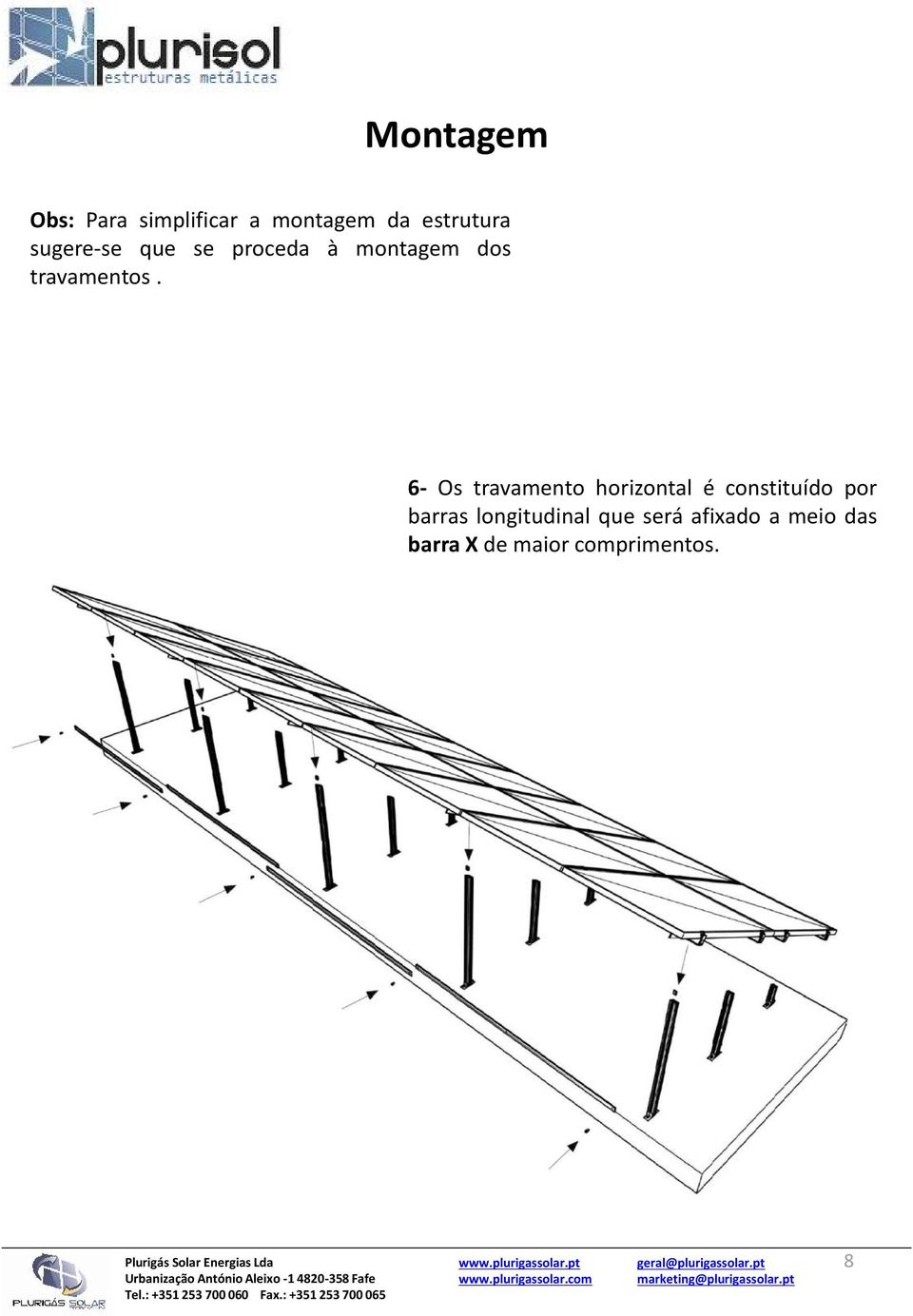 6- Os travamento horizontal é constituído por barras