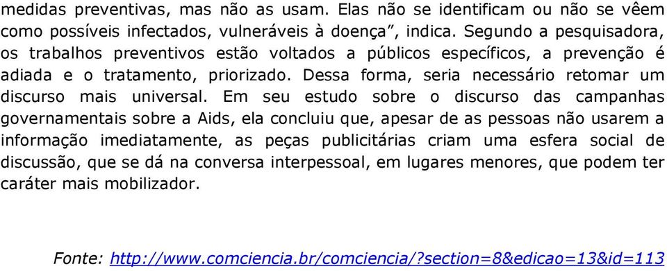 Dessa forma, seria necessário retomar um discurso mais universal.