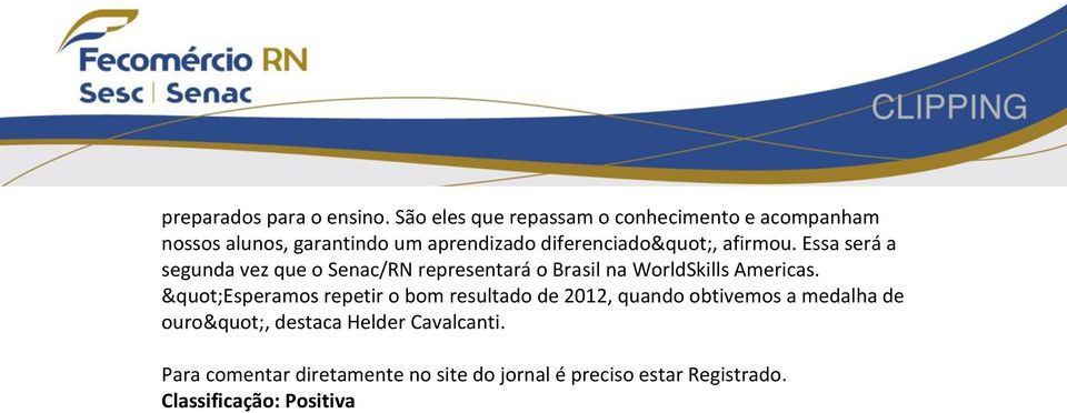 afirmou. Essa será a segunda vez que o Senac/RN representará o Brasil na WorldSkills Americas.