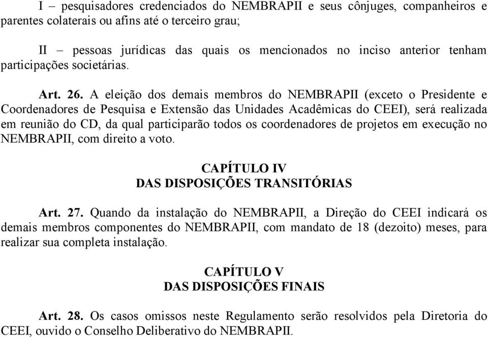 A eleição dos demais membros do NEMBRAPII (exceto o Presidente e Coordenadores de Pesquisa e Extensão das Unidades Acadêmicas do CEEI), será realizada em reunião do CD, da qual participarão todos os