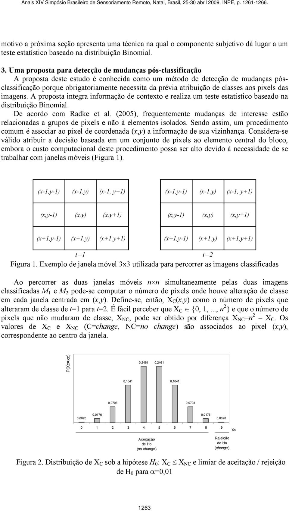 atribuição de classes aos pixels das imagens. A proposta integra informação de contexto e realiza um teste estatístico baseado na distribuição Binomial. De acordo com Radke et al.