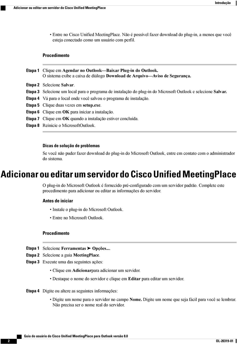 Procedimento Etapa 1 Etapa 2 Etapa 3 Etapa 4 Etapa 5 Etapa 6 Etapa 7 Etapa 8 Clique em Agendar no Outlook Baixar Plug-in do Outlook.