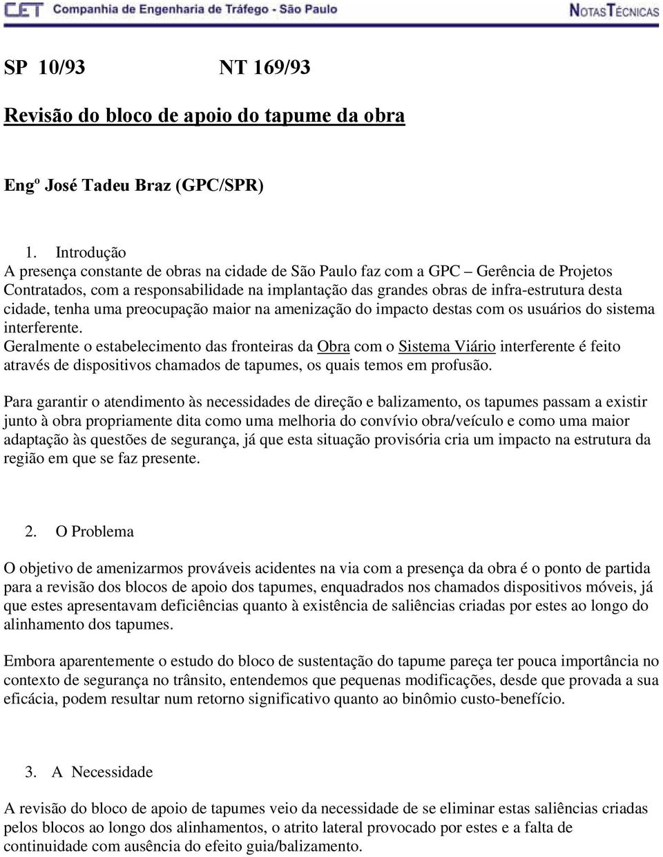 cidade, tenha uma preocupação maior na amenização do impacto destas com os usuários do sistema interferente.