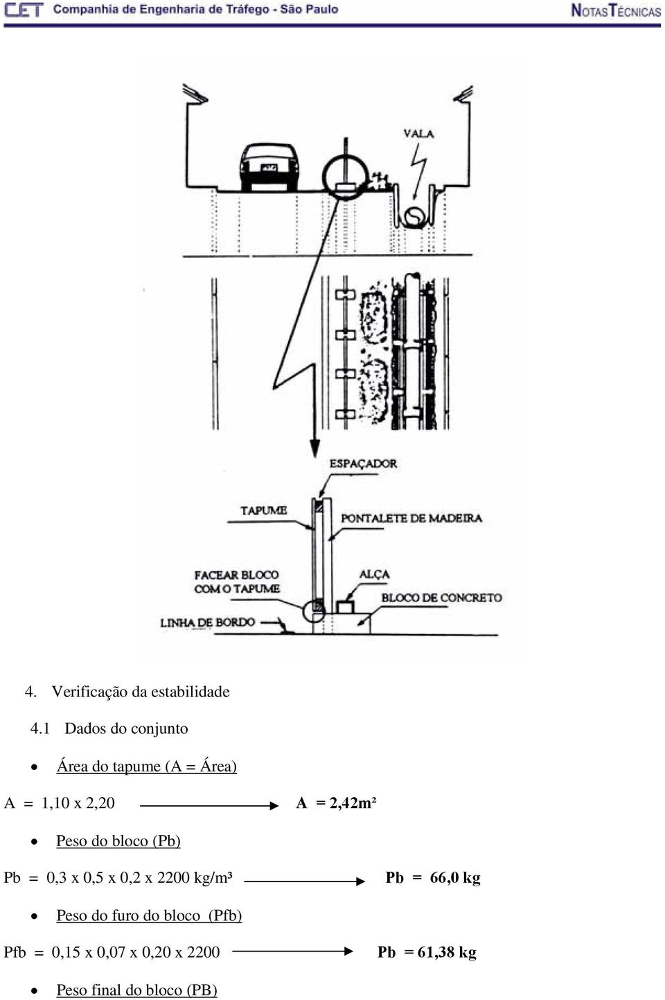 2,42m² Peso do bloco (Pb) Pb = 0,3 x 0,5 x 0,2 x 2200 kg/m³ Pb =