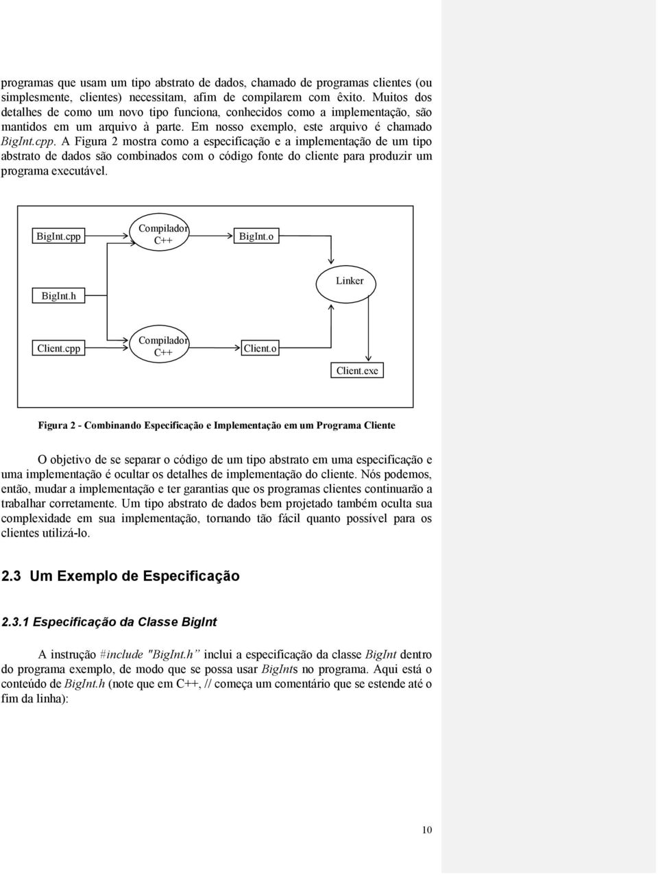 A Figura 2 mostra como a especificação e a implementação de um tipo abstrato de dados são combinados com o código fonte do cliente para produzir um programa executável. BigInt.