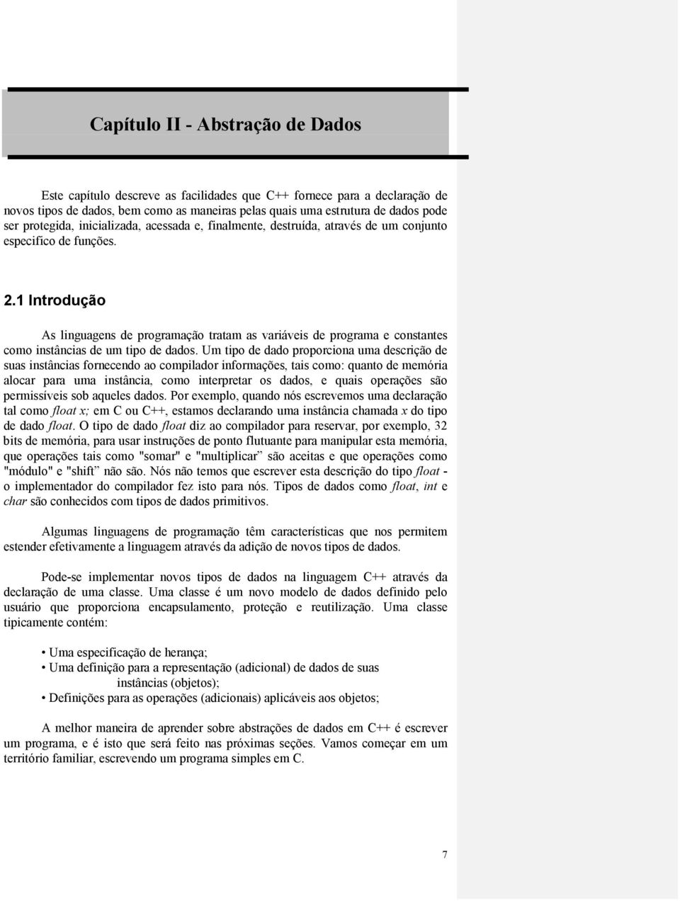 1 Introdução As linguagens de programação tratam as variáveis de programa e constantes como instâncias de um tipo de dados.